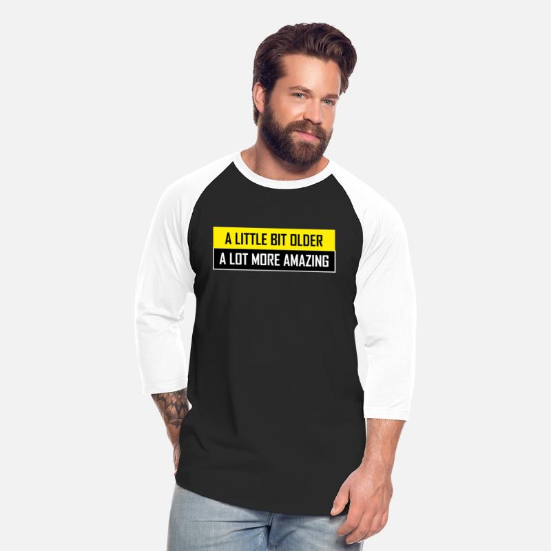 A LITTLE BIT OLDER SARCASTIC FUNNY T SHIRT