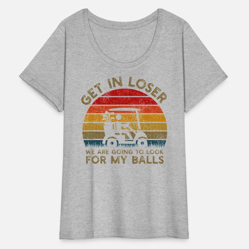 Get In Loser Look For My Golf Ball Golf Cart