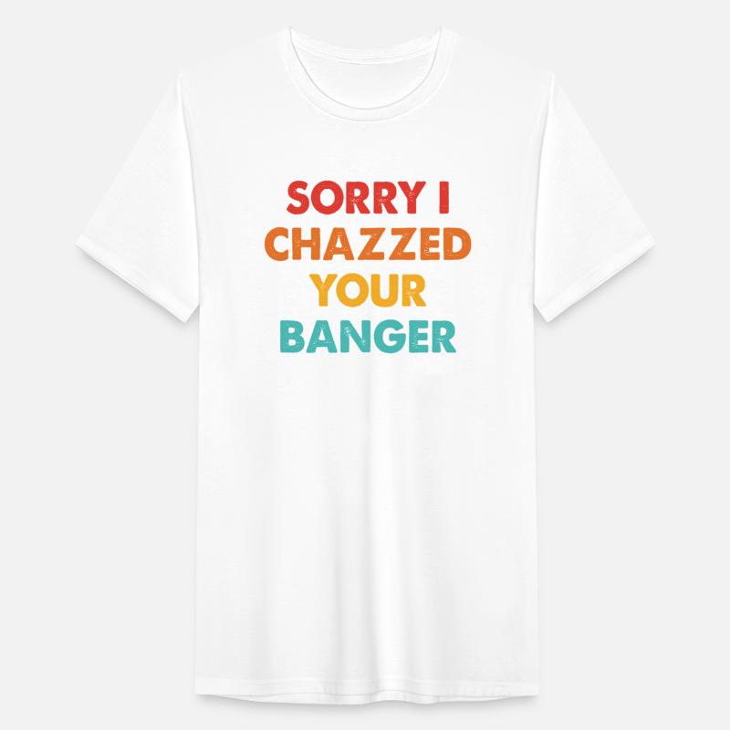 Sorry I Chazzed Your Banger