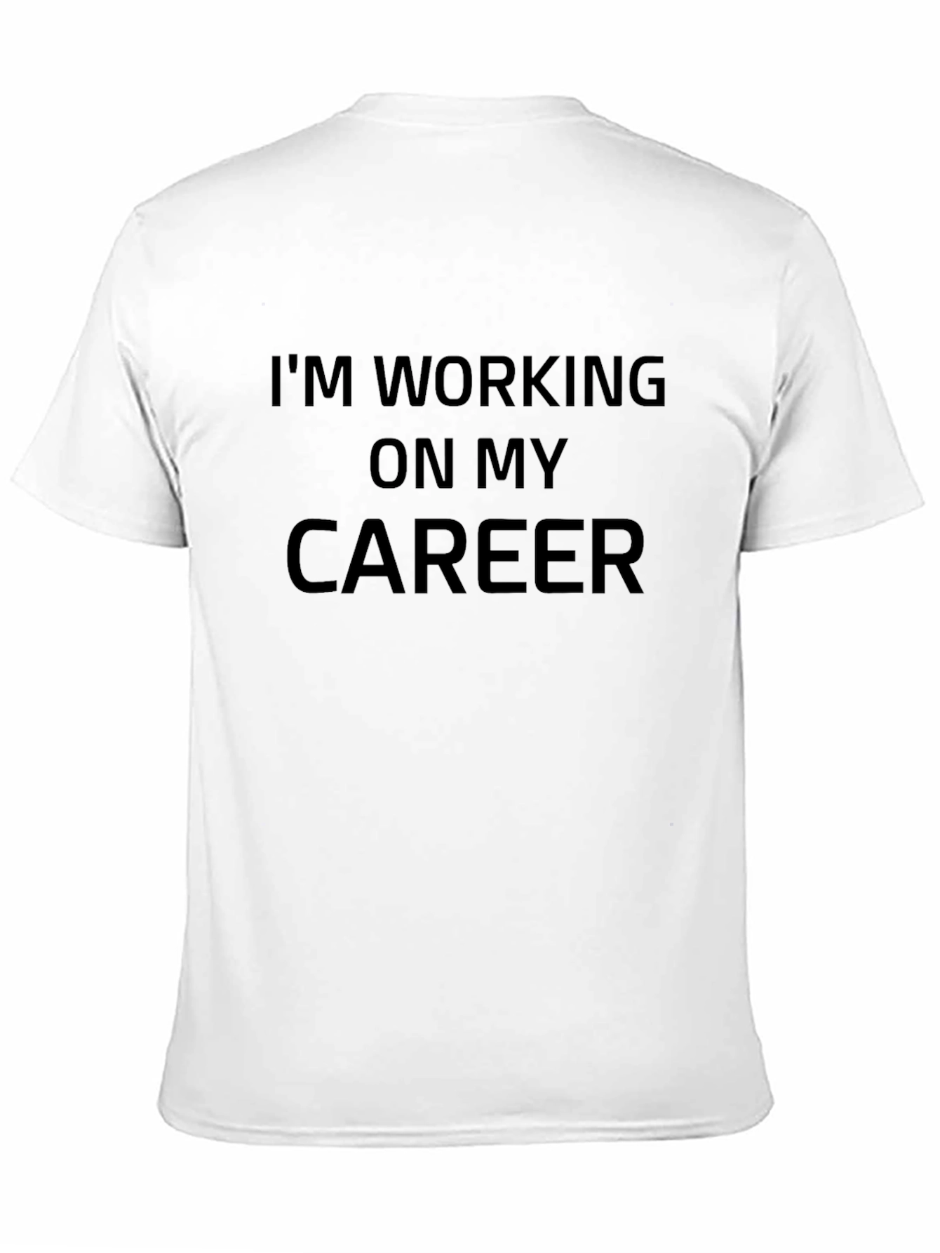 Im Working On My Career T-Shirt