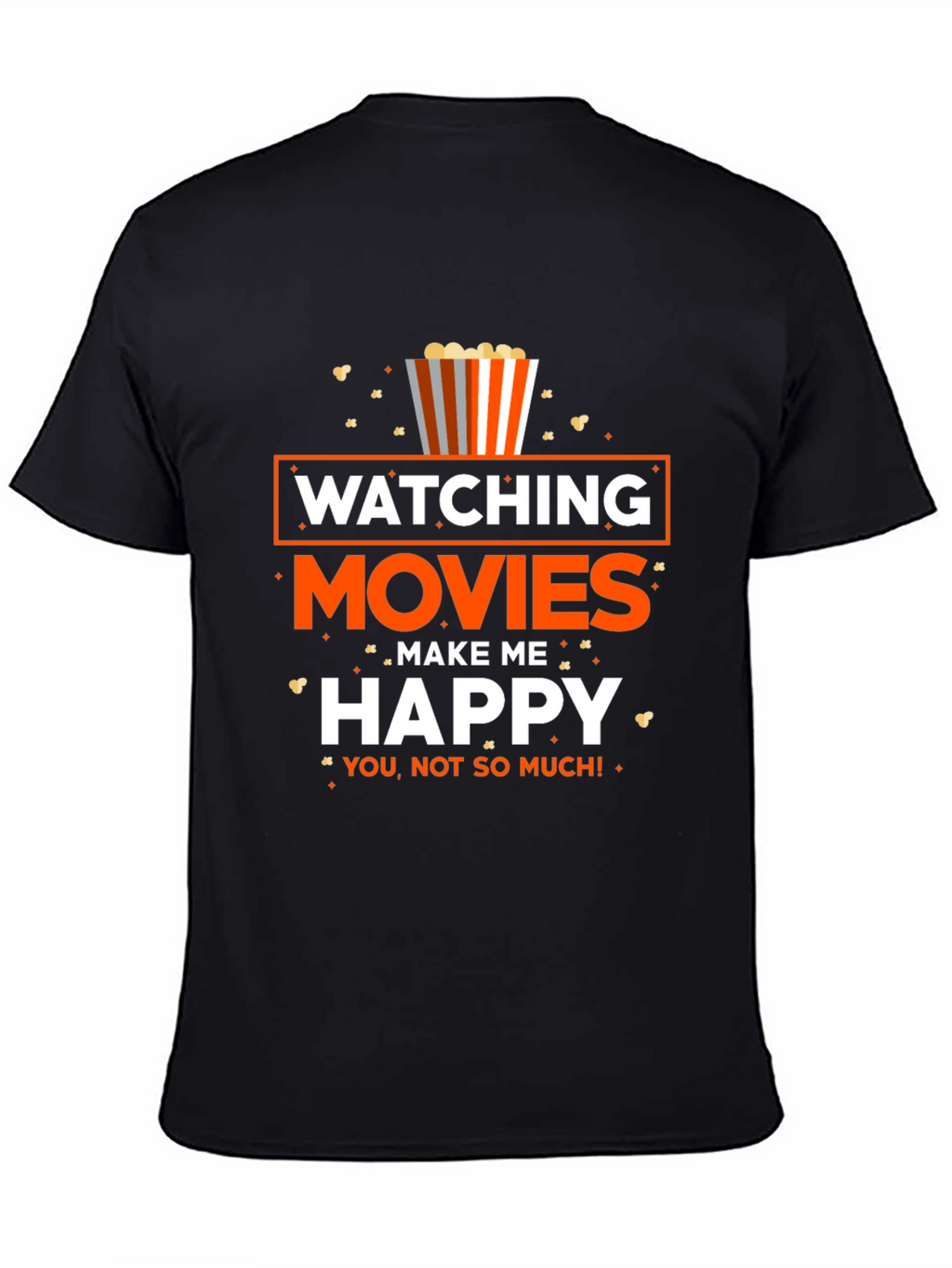 Movie Lover T-Shirt: Watching Movies Make Me Happy!