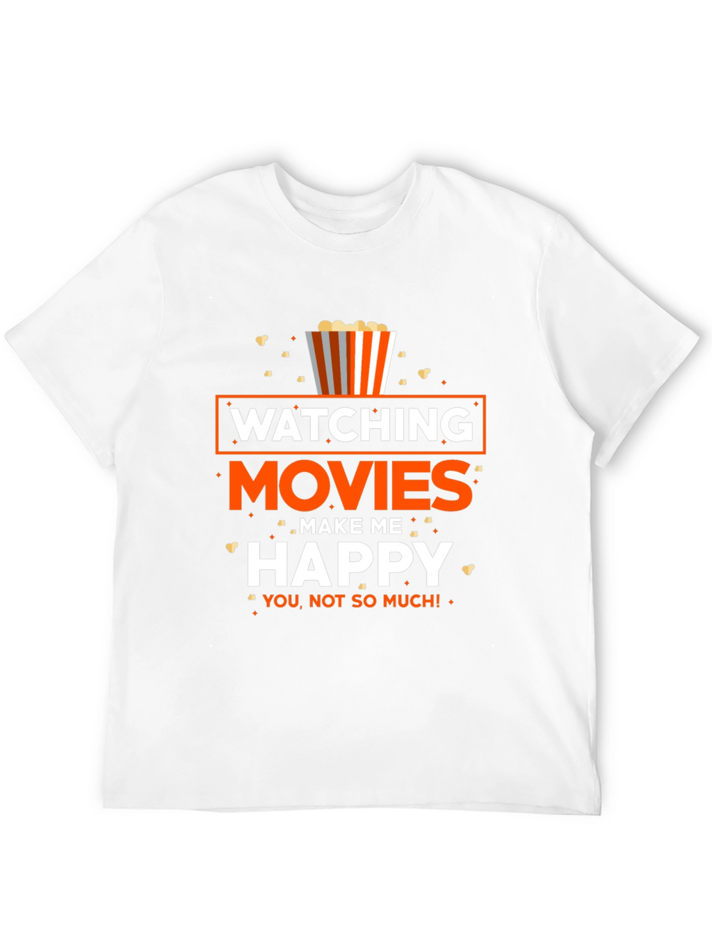 Movie Lover T-Shirt: Watching Movies Make Me Happy!