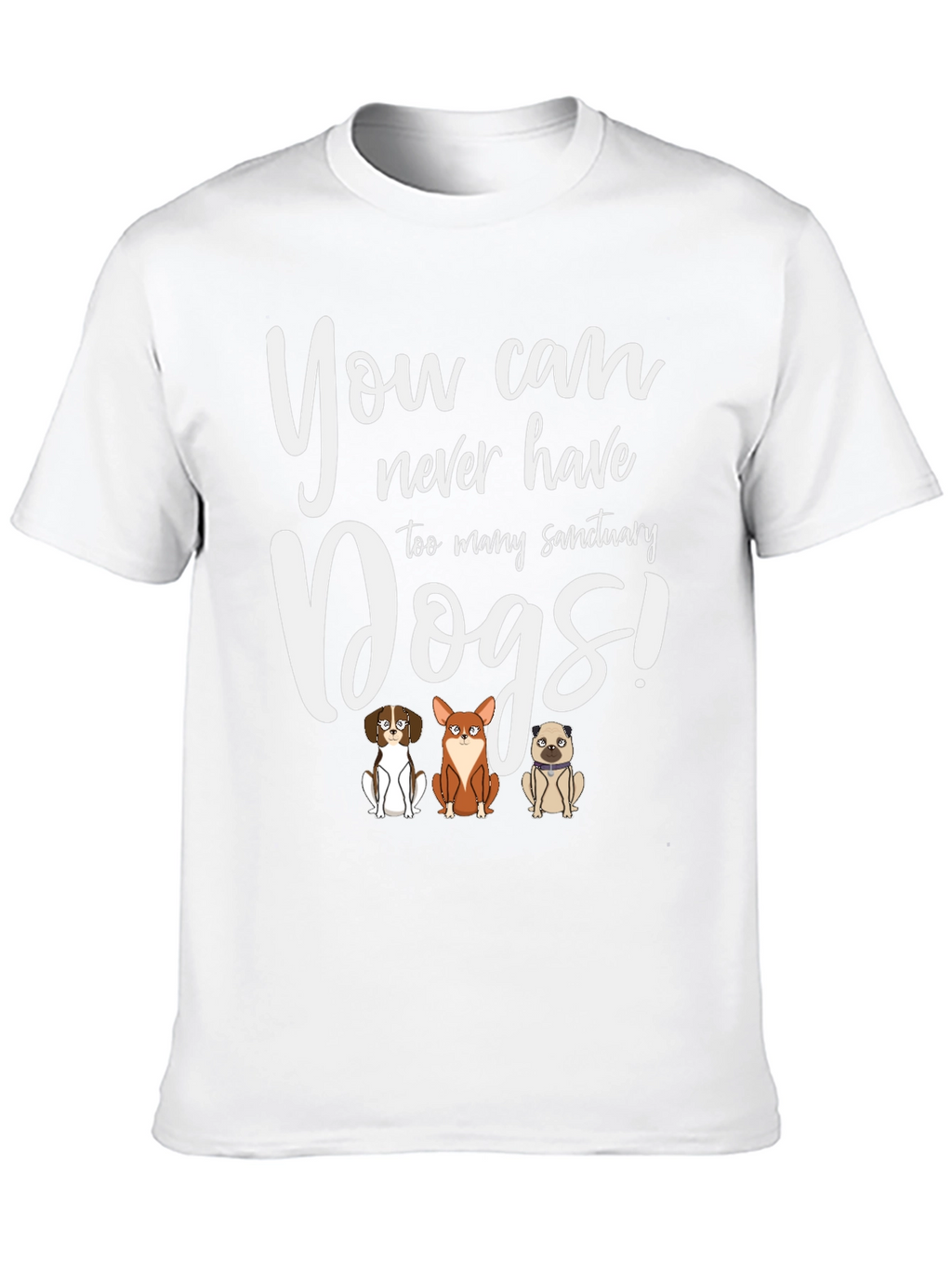 You Can Never Have Too Many Sanctuary Dogs T-Shirt