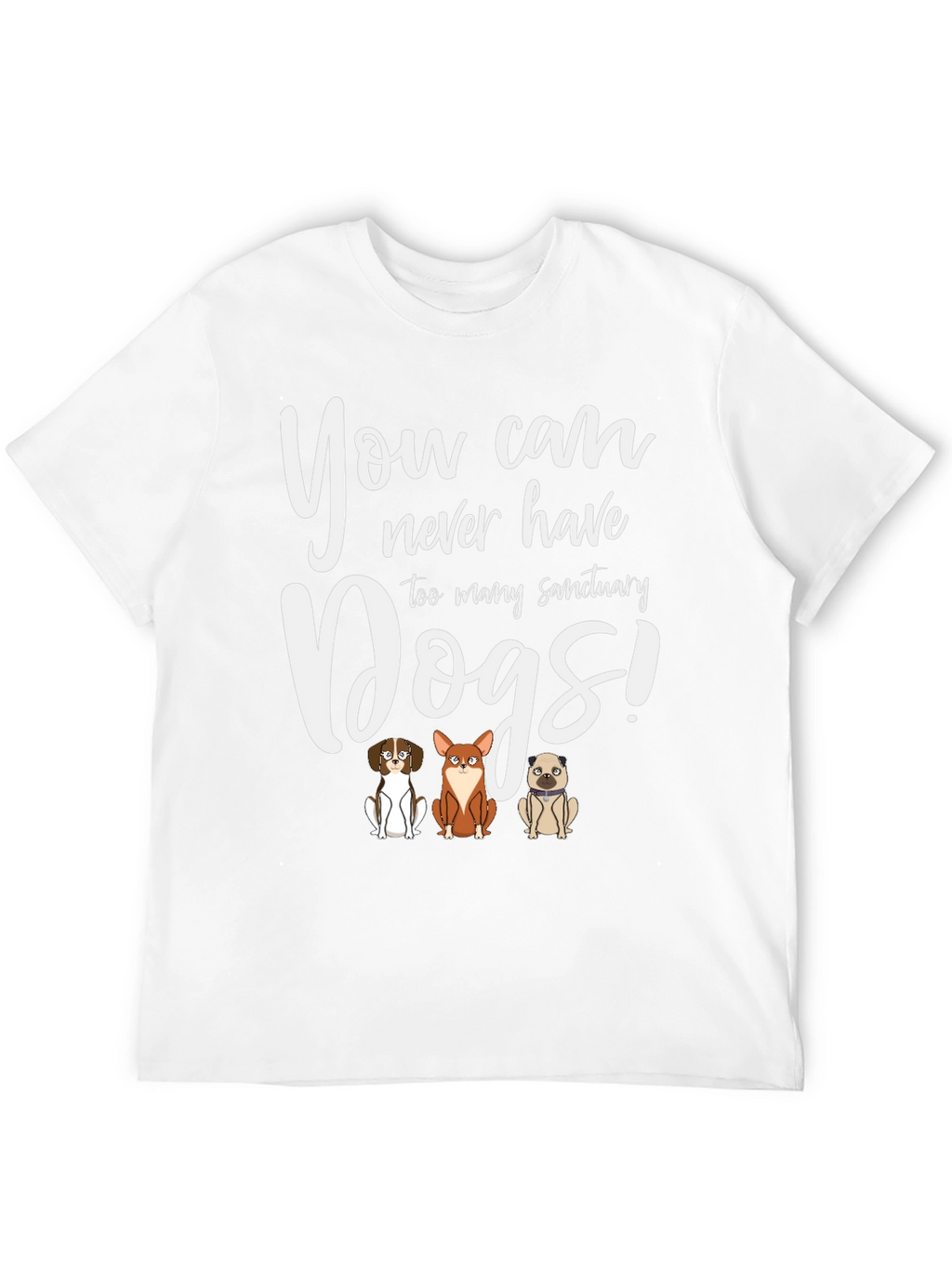 You Can Never Have Too Many Sanctuary Dogs T-Shirt