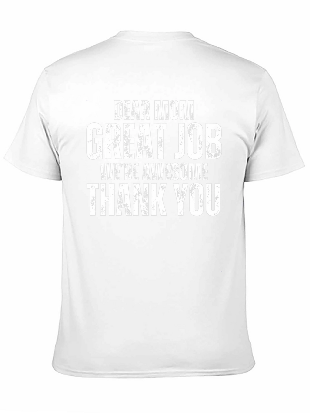 Dear Mom T-Shirt - Great Job Awesome Kids Tee