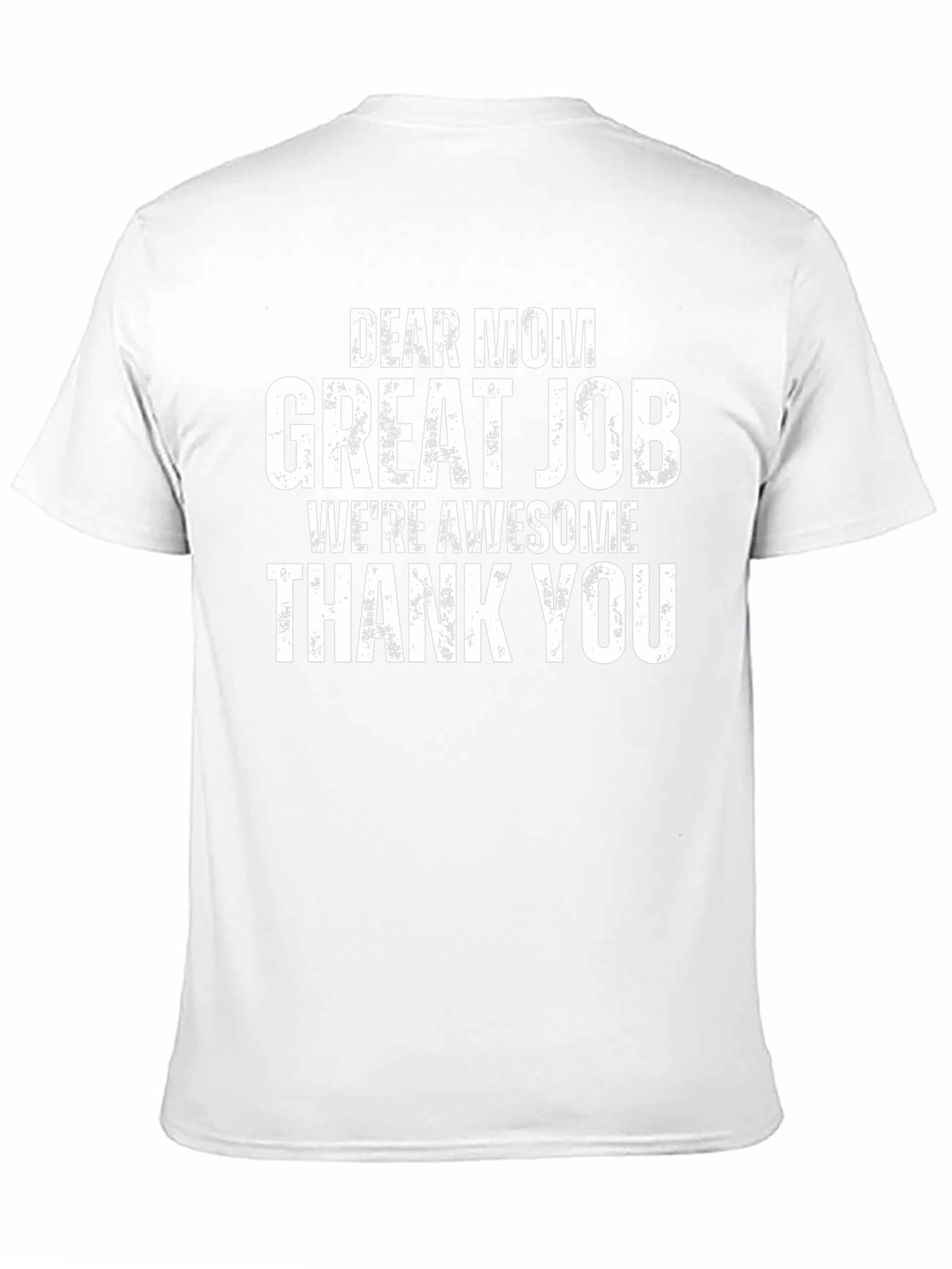 Dear Mom T-Shirt - Great Job Awesome Kids Tee