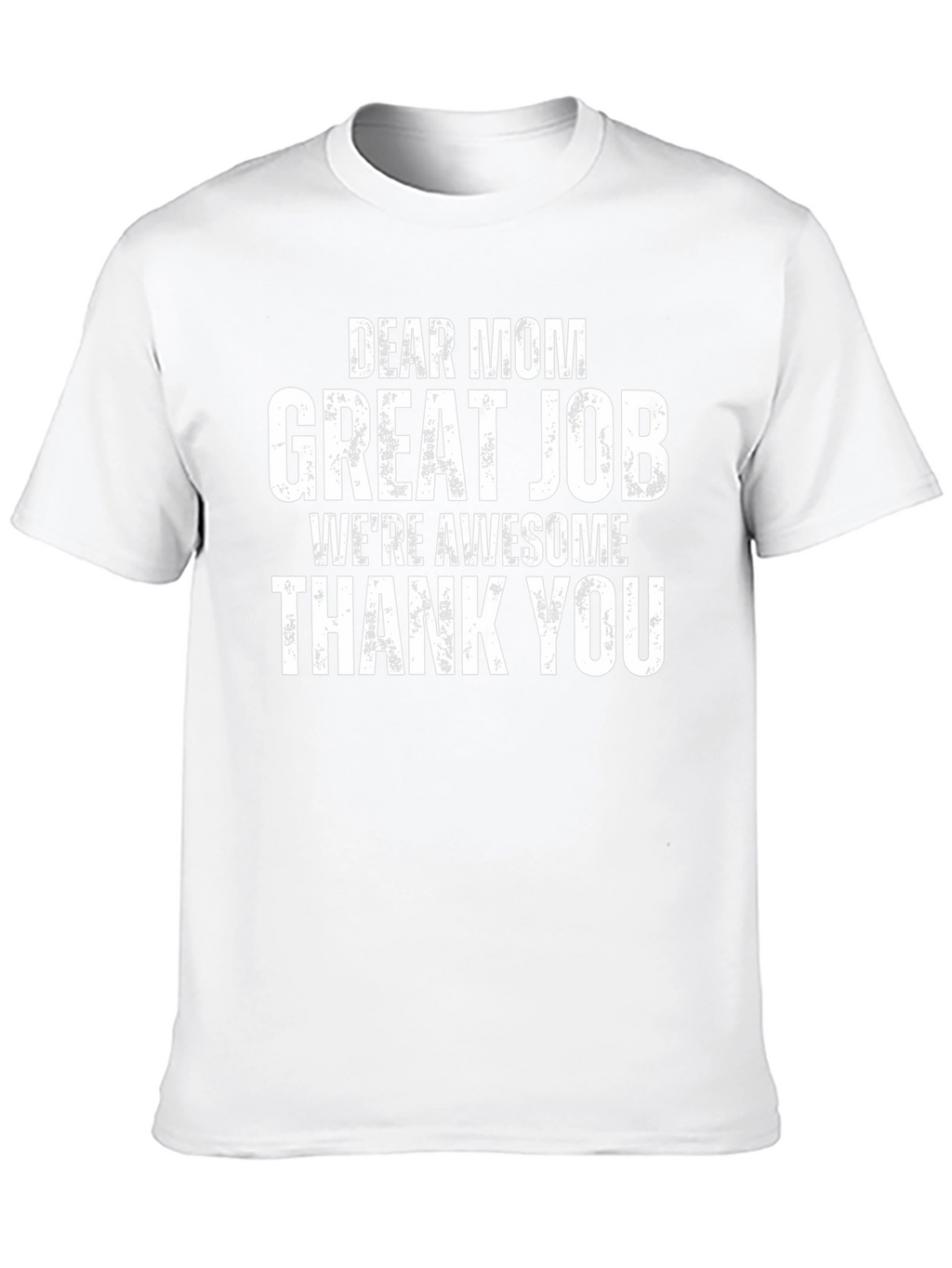 Dear Mom T-Shirt - Great Job Awesome Kids Tee