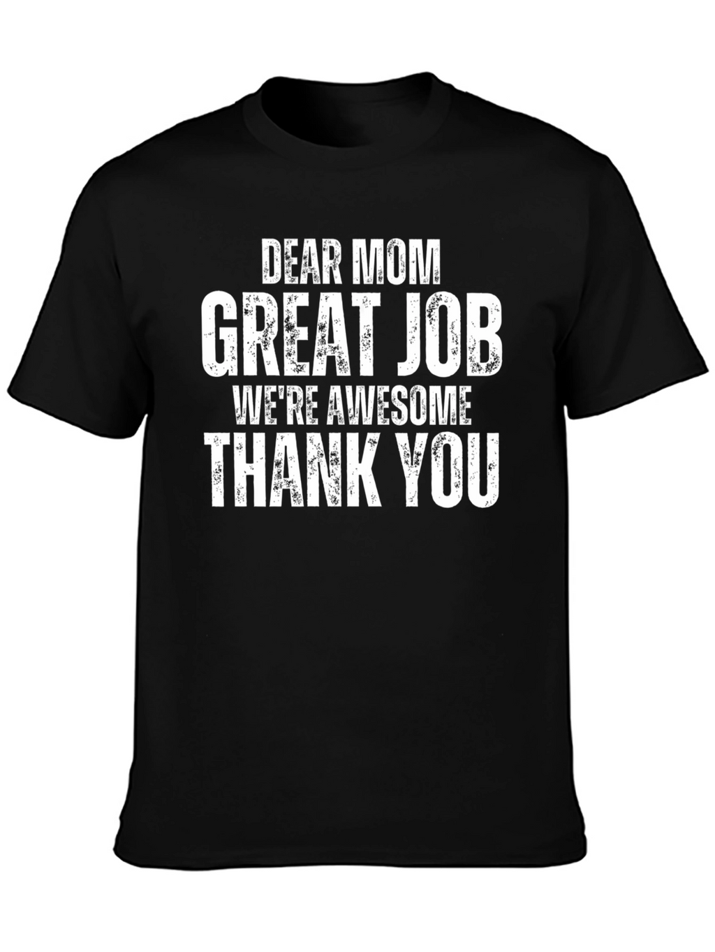 Dear Mom T-Shirt - Great Job Awesome Kids Tee
