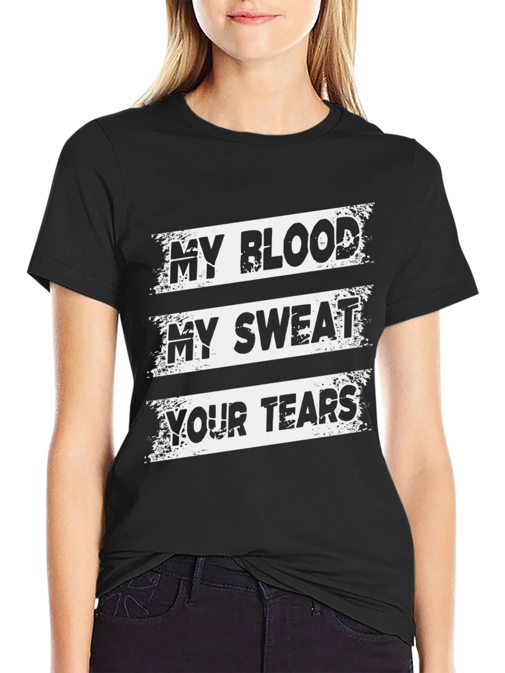 My Blood My Sweat Your Tears Graphic T-Shirt