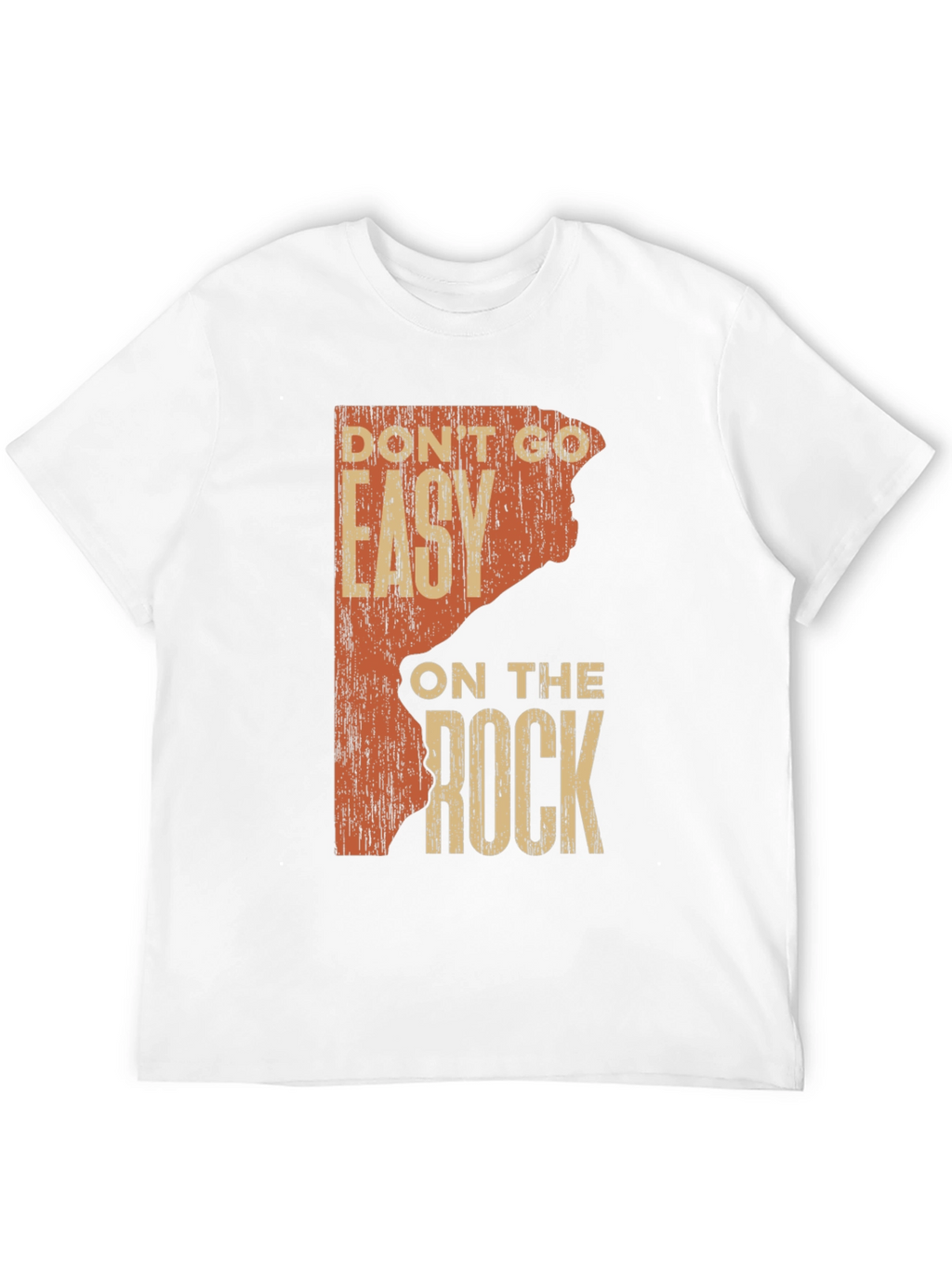 Rock Climbing T-Shirt: Dont Go Easy on the Rock