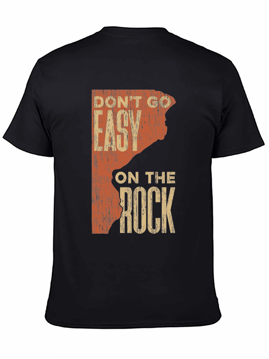 Rock Climbing T-Shirt: Dont Go Easy on the Rock