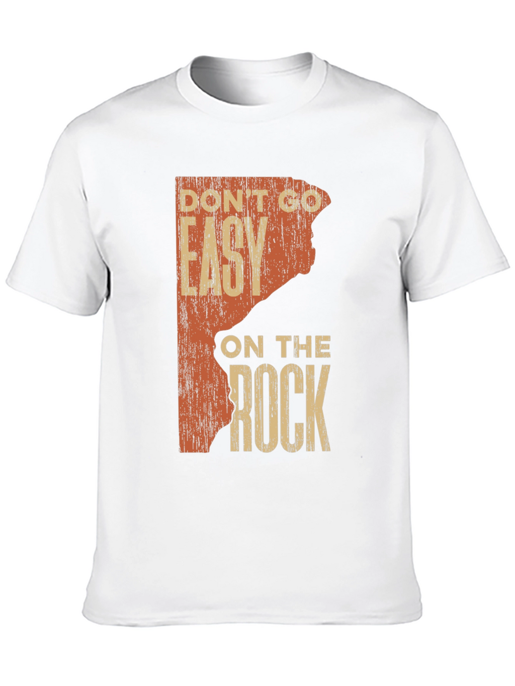 Rock Climbing T-Shirt: Dont Go Easy on the Rock