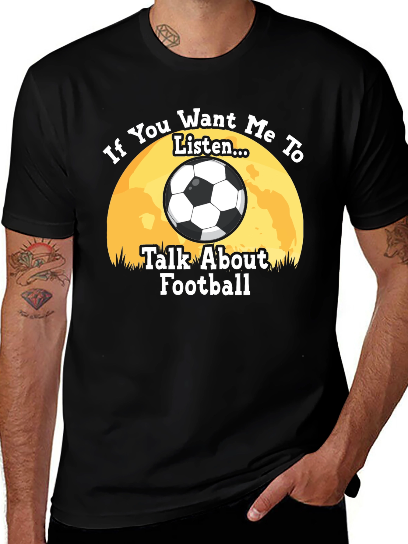 Football Fan T-Shirt: If You Want Me to Listen...