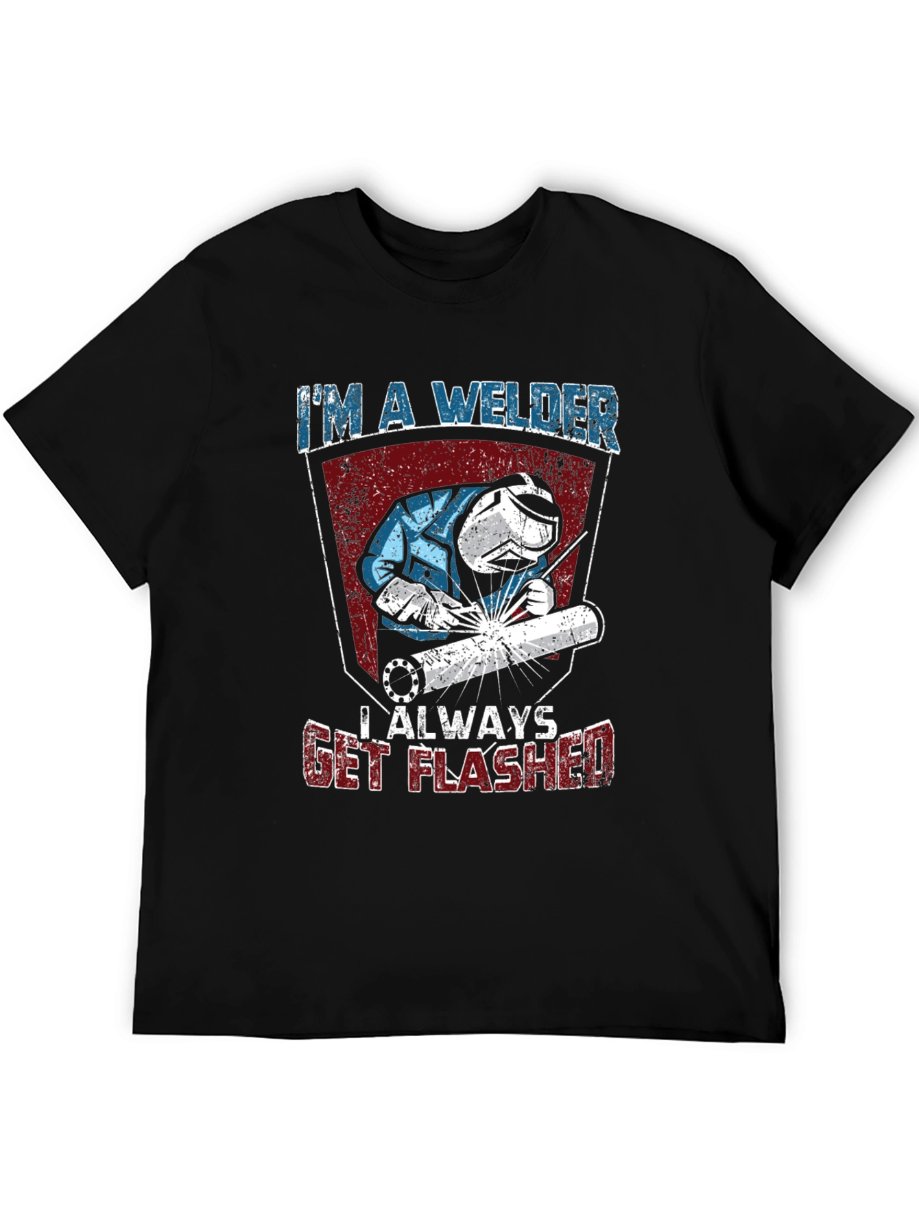 Im A Welder T-Shirt - Always Get Flashed Funny Tee