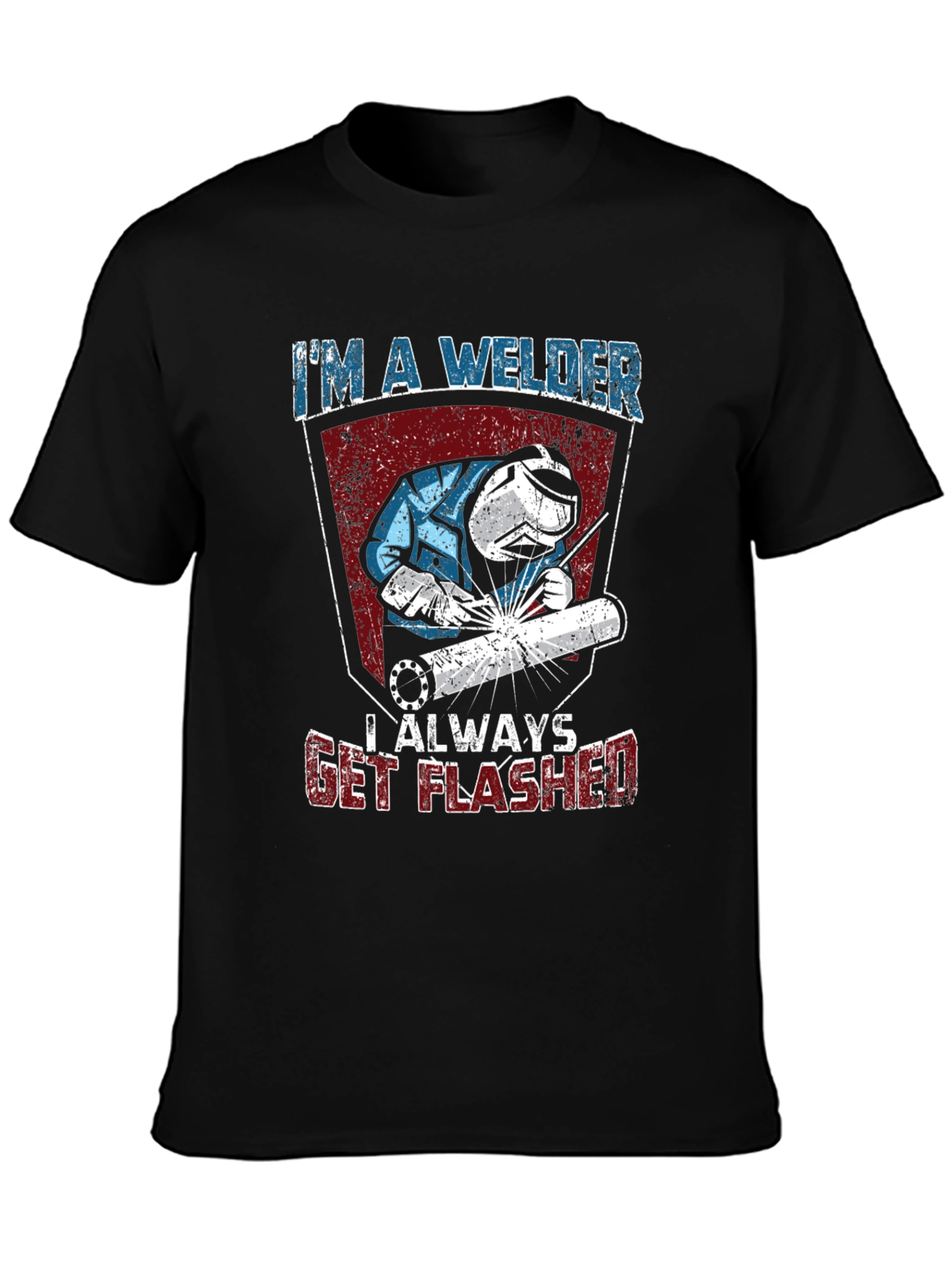 Im A Welder T-Shirt - Always Get Flashed Funny Tee