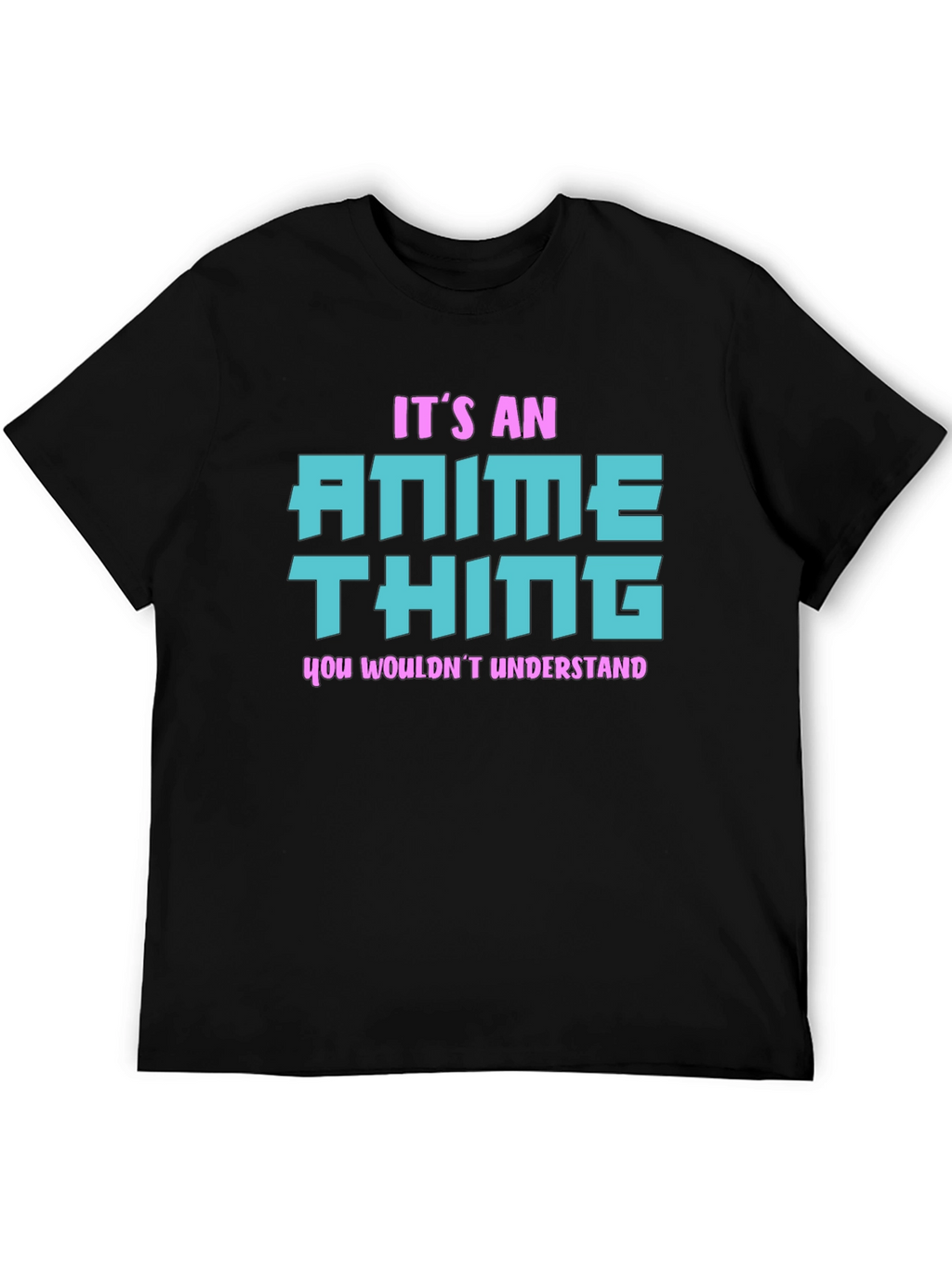 Anime Thing T-Shirt - You Wouldnt Understand