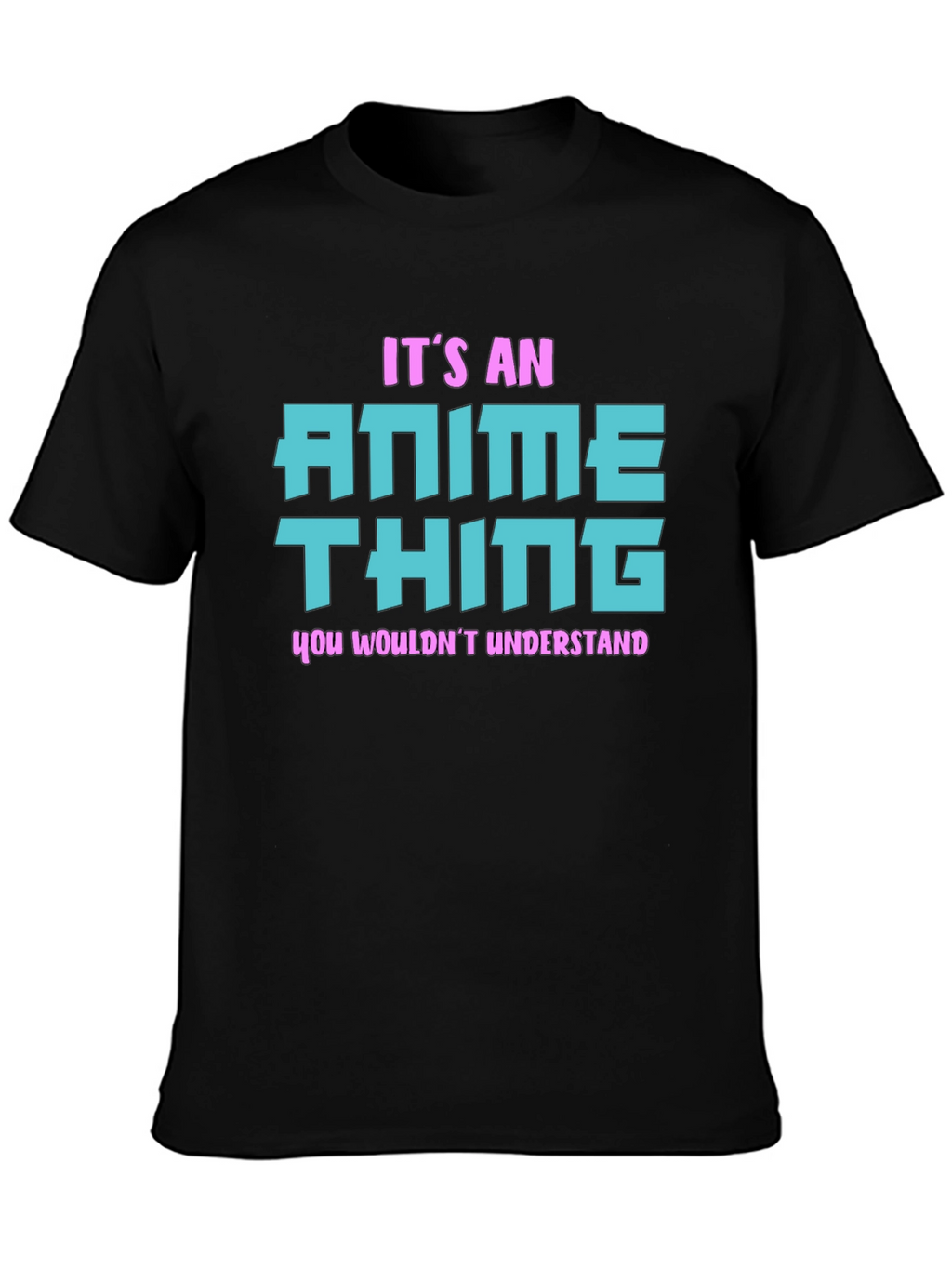 Anime Thing T-Shirt - You Wouldnt Understand