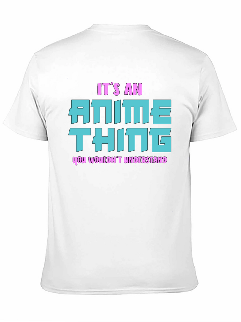 Anime Thing T-Shirt - You Wouldnt Understand
