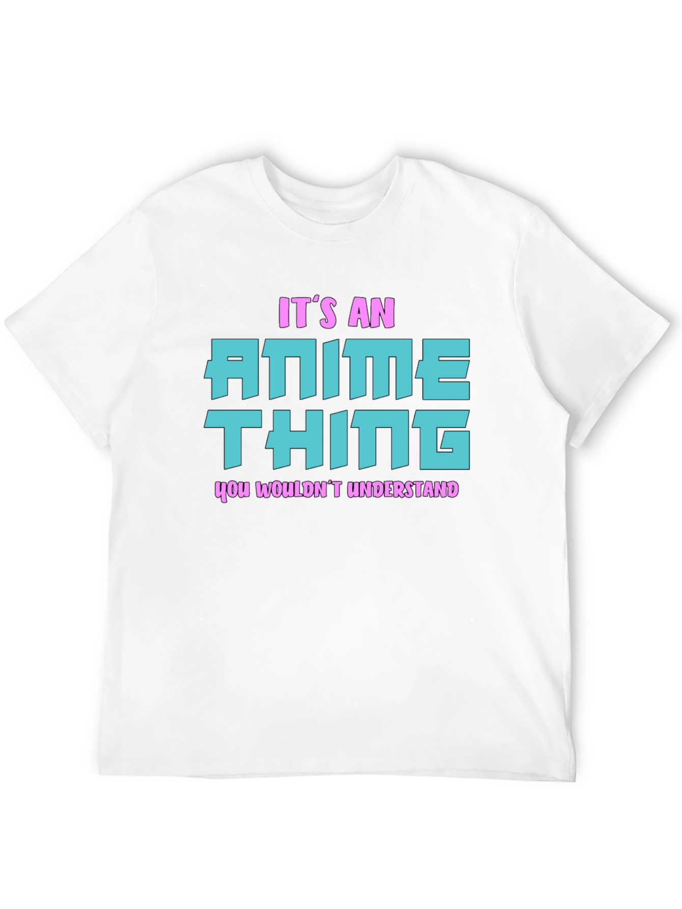 Anime Thing T-Shirt - You Wouldnt Understand