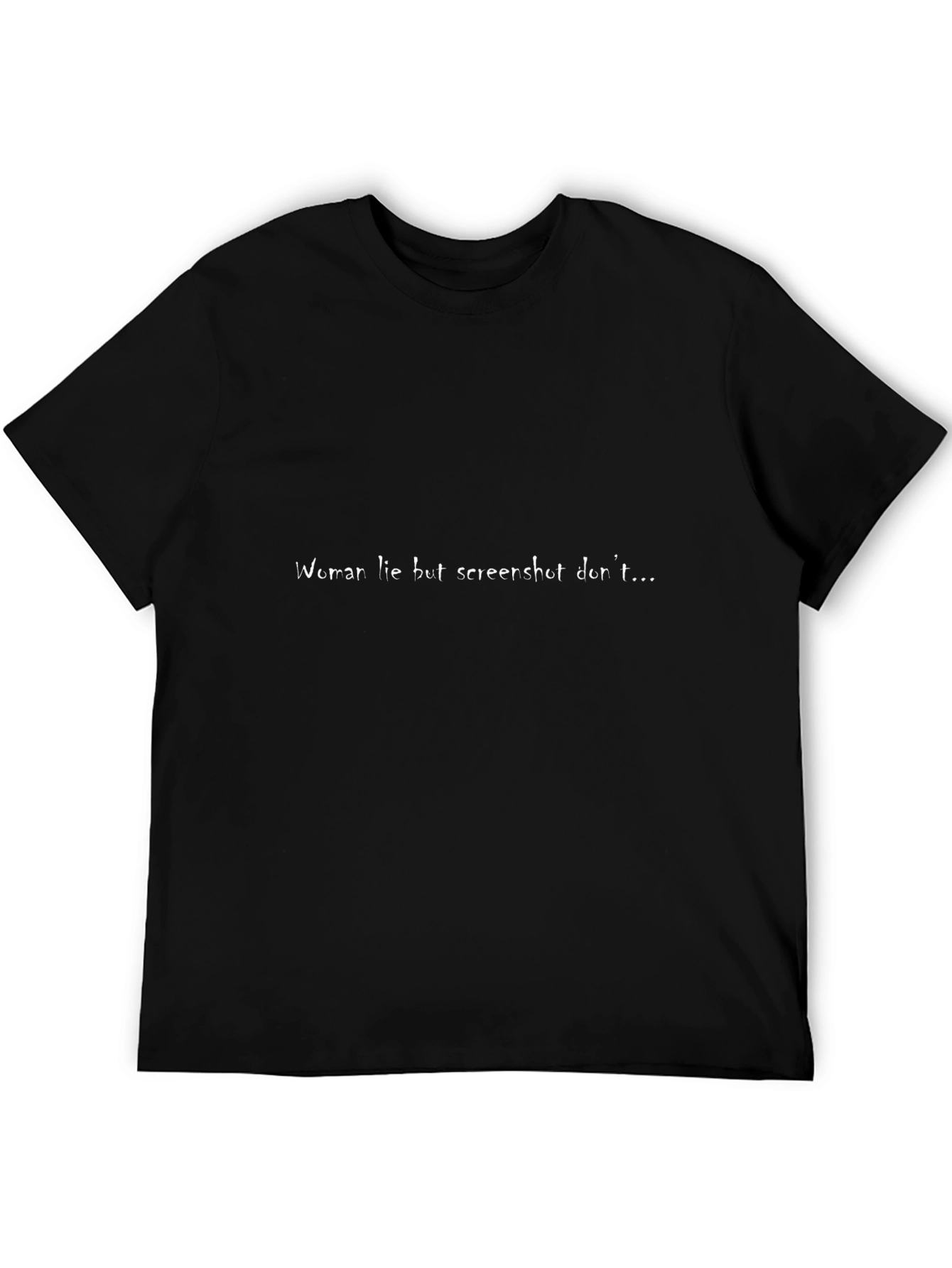 Humorous Slogan Tee - Women Lie Screenshots Dont