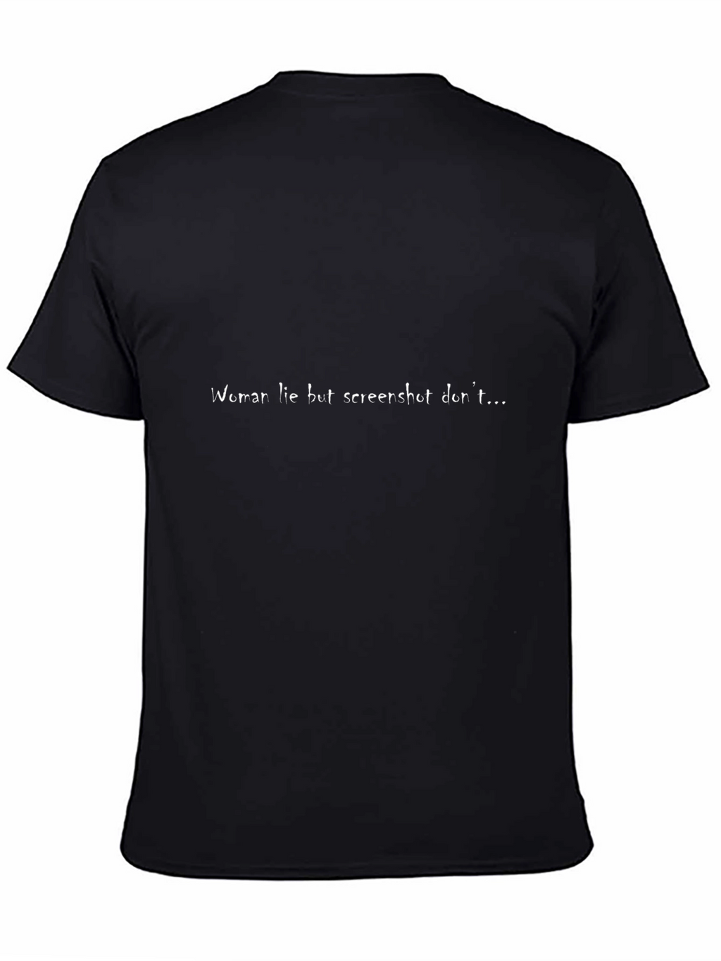 Humorous Slogan Tee - Women Lie Screenshots Dont