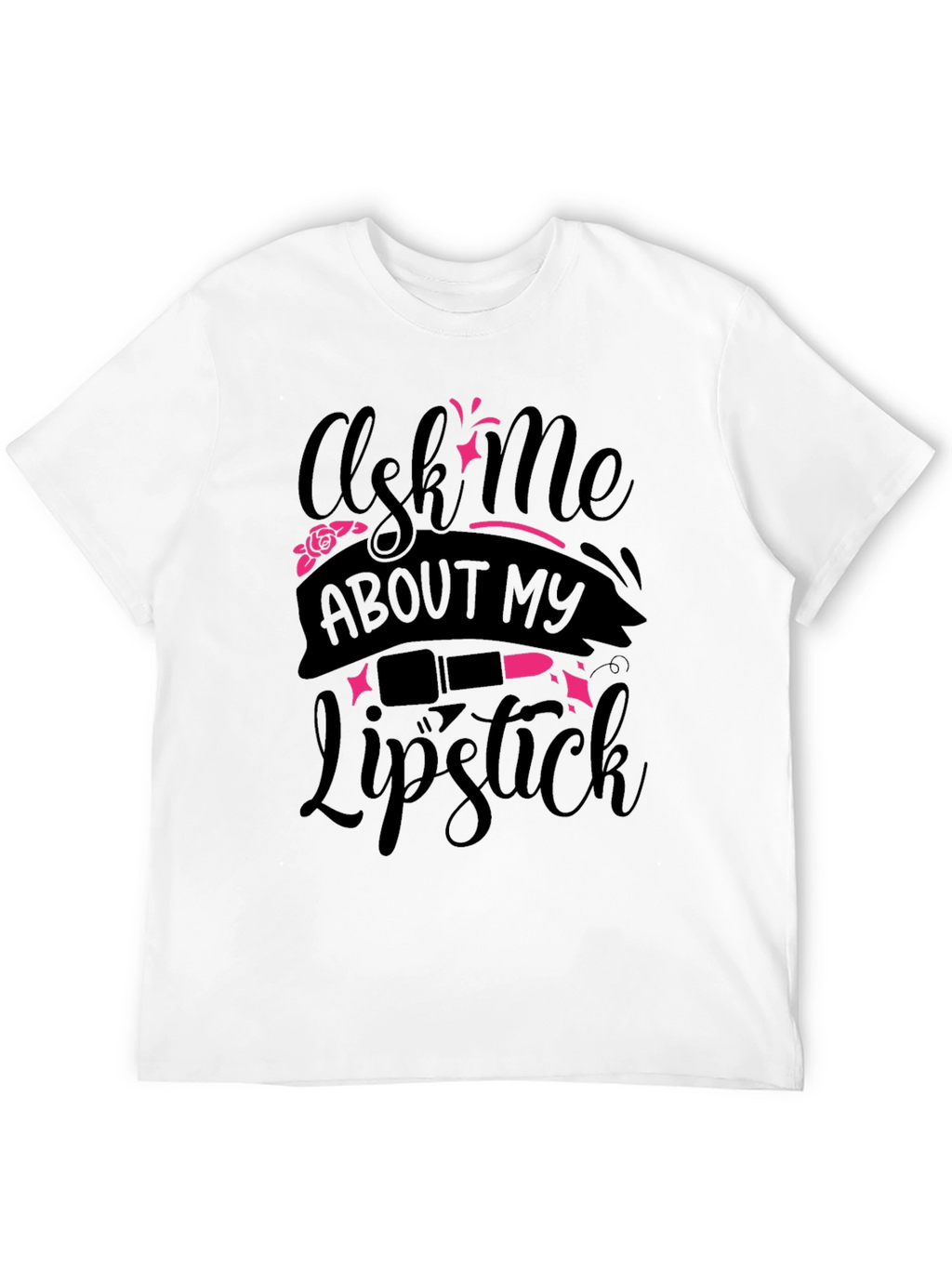 Ask Me About My Lipstick T-Shirt