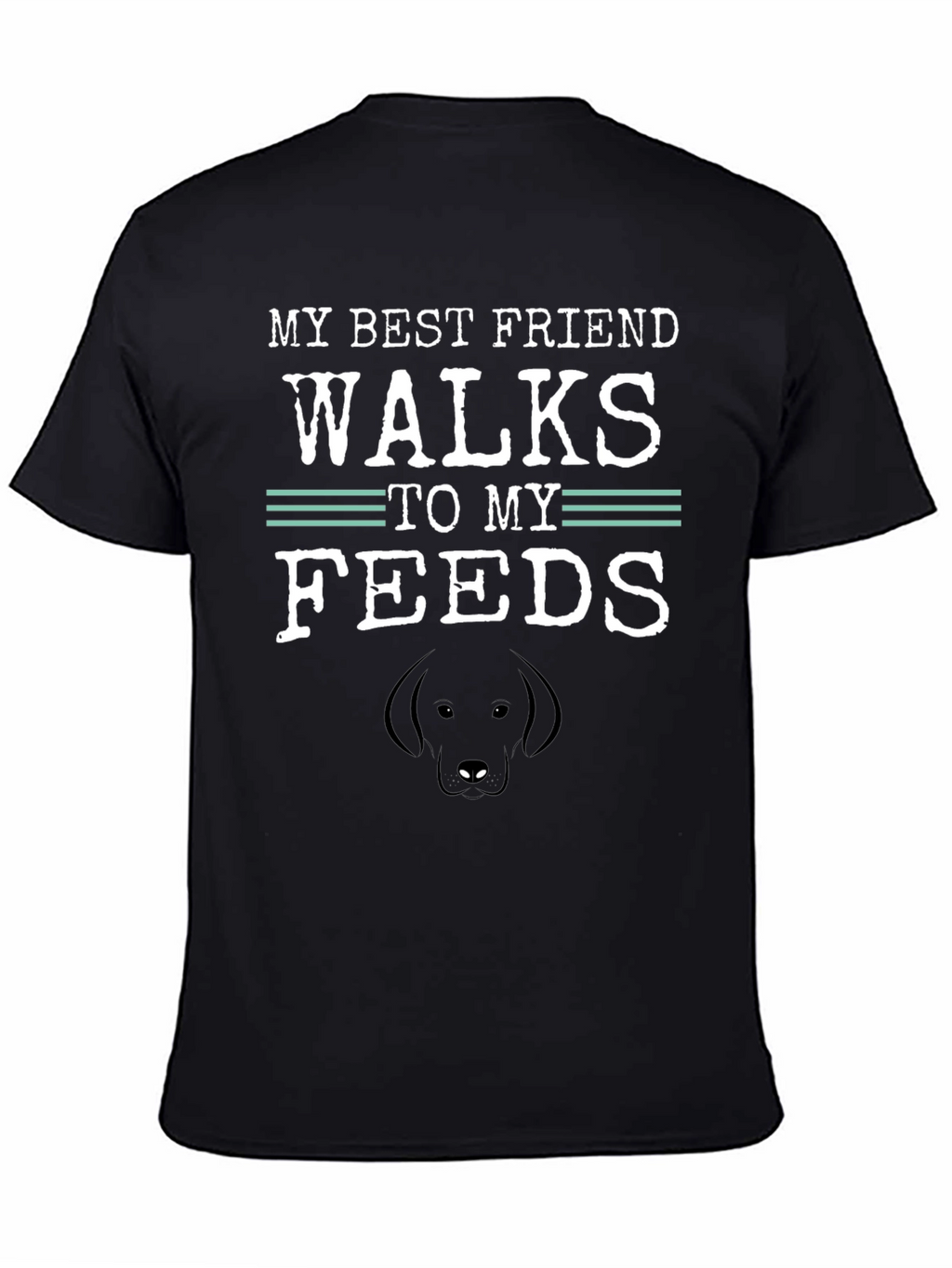 My Best Friend Walks to My Feeds T-Shirt