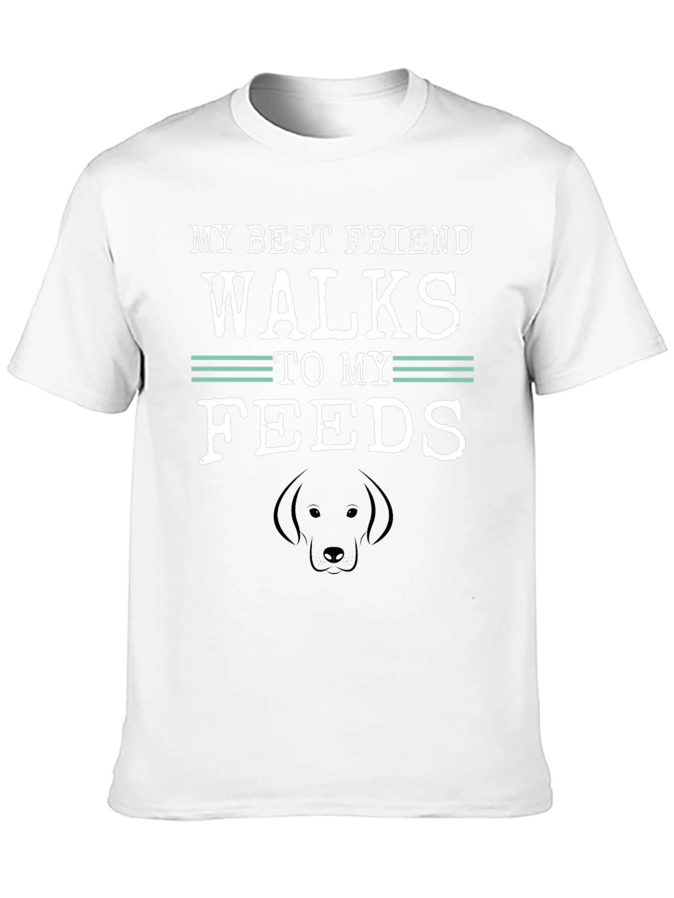 My Best Friend Walks to My Feeds T-Shirt