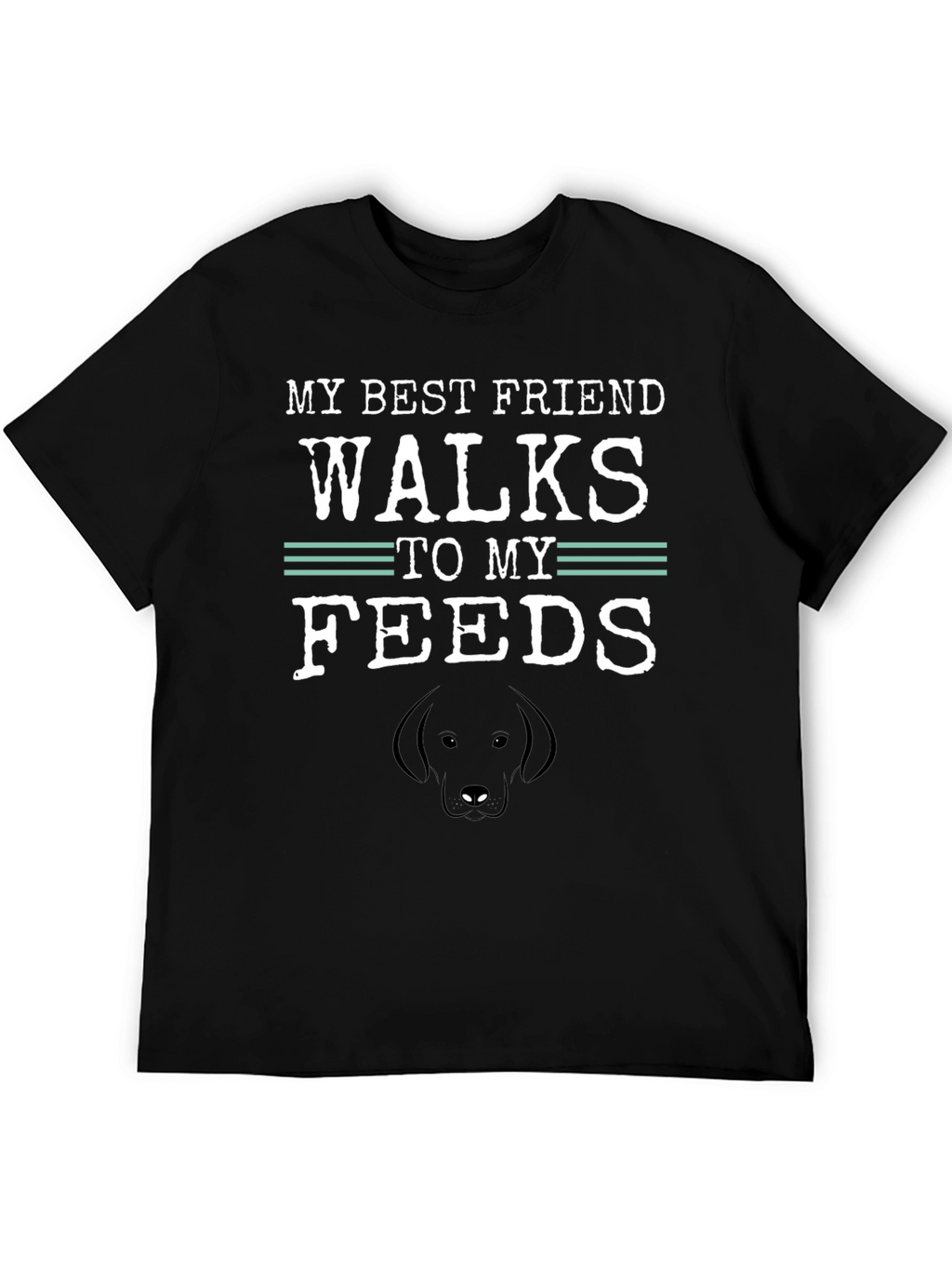 My Best Friend Walks to My Feeds T-Shirt