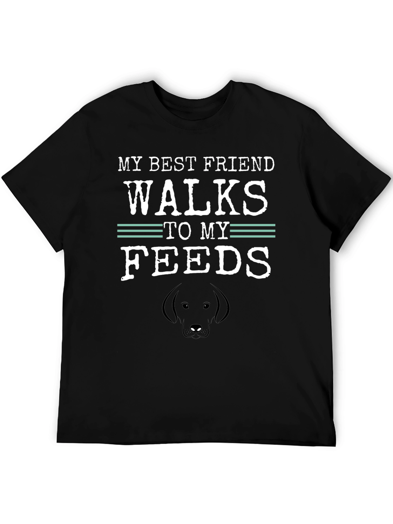 My Best Friend Walks to My Feeds T-Shirt