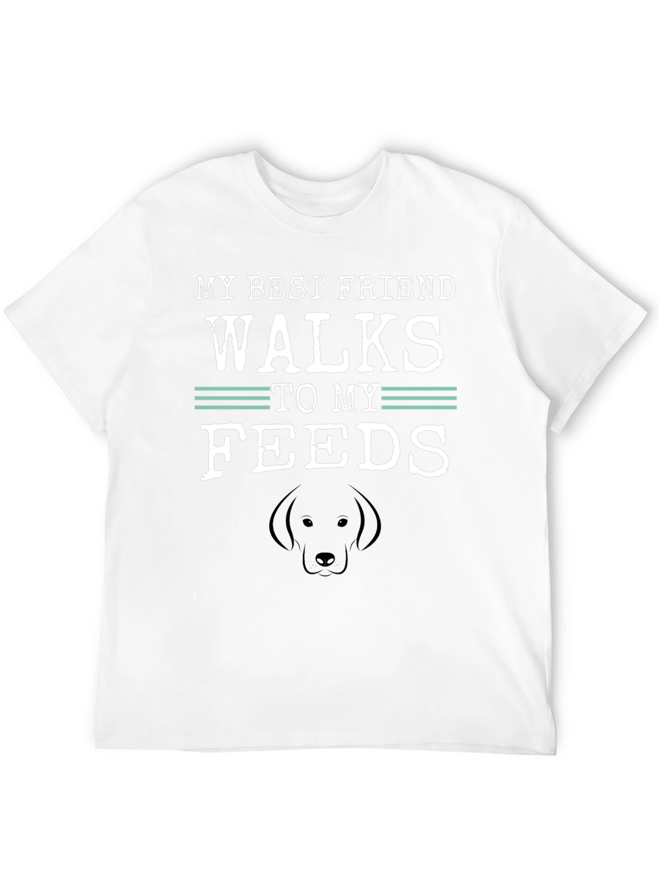 My Best Friend Walks to My Feeds T-Shirt