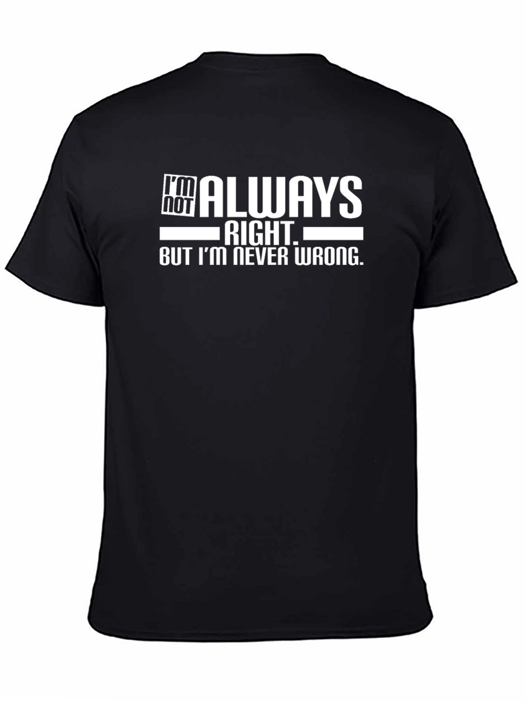 Im Not Always Right T-Shirt - Funny Sarcastic Tee