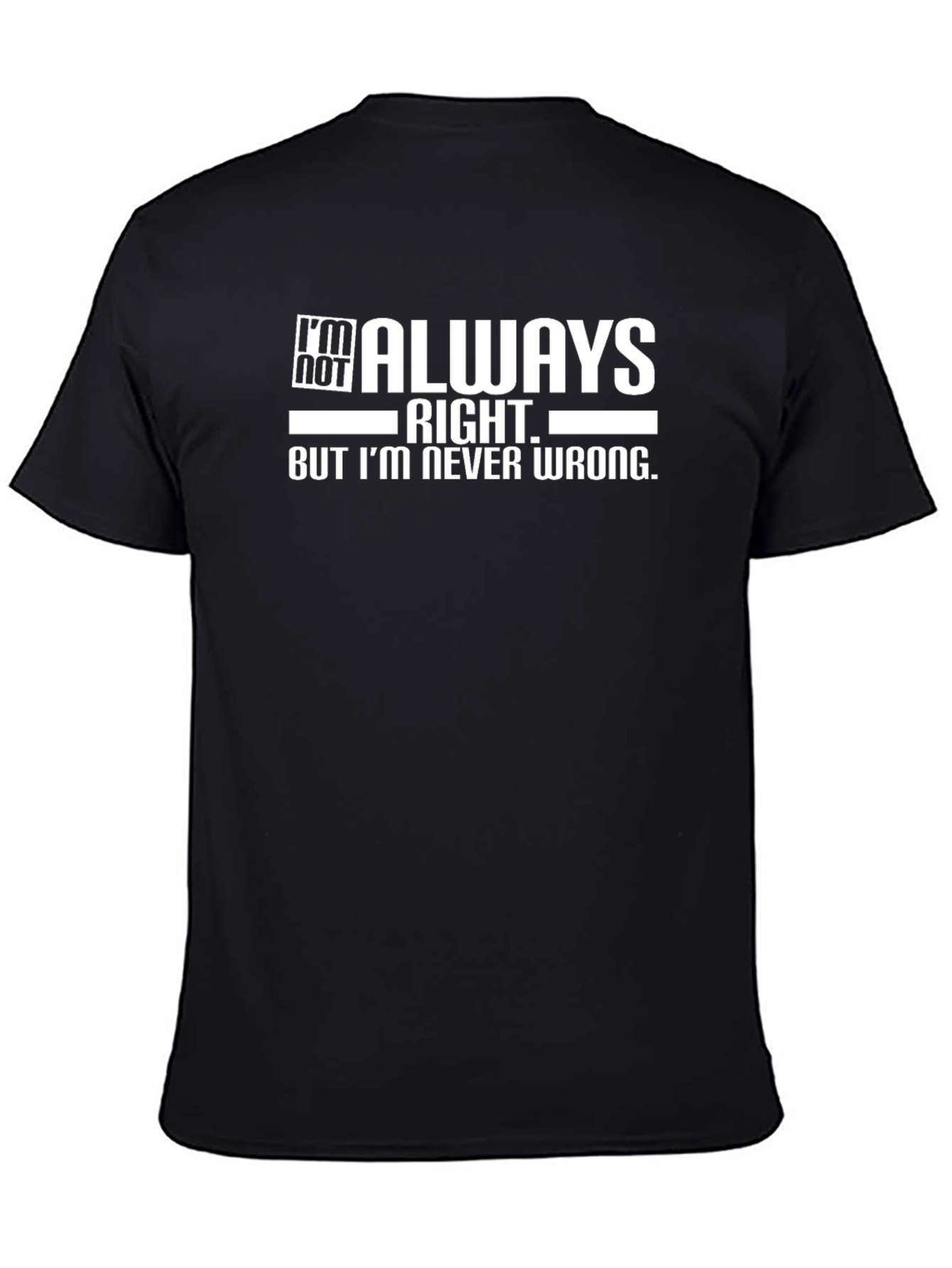Im Not Always Right T-Shirt - Funny Sarcastic Tee
