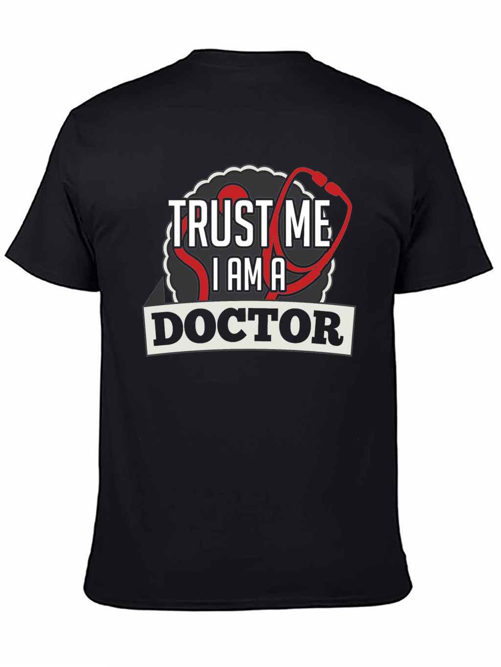 Trust Me Im A Doctor Graphic Tee
