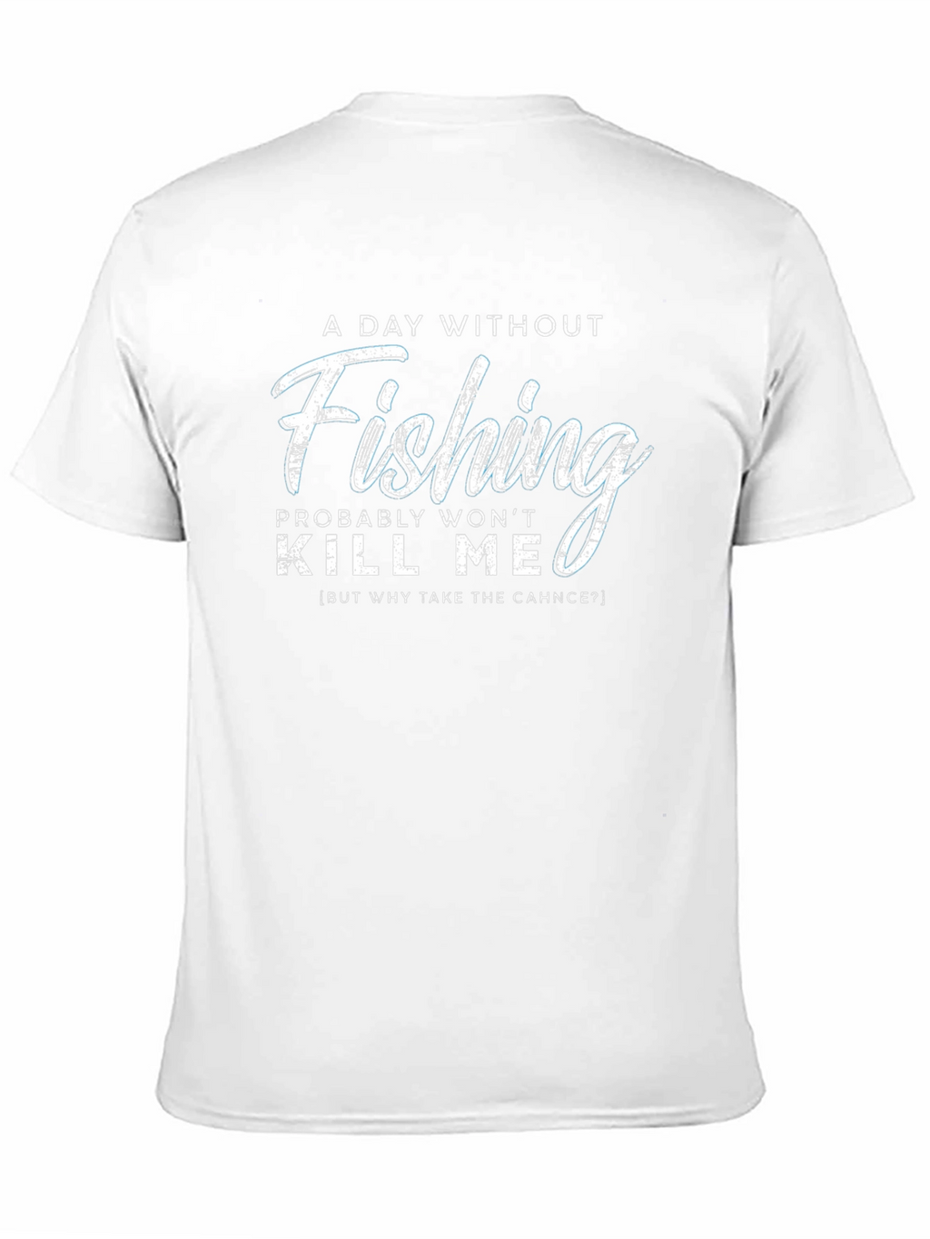 Fishing Humor T-Shirt - A Day Without Fishing