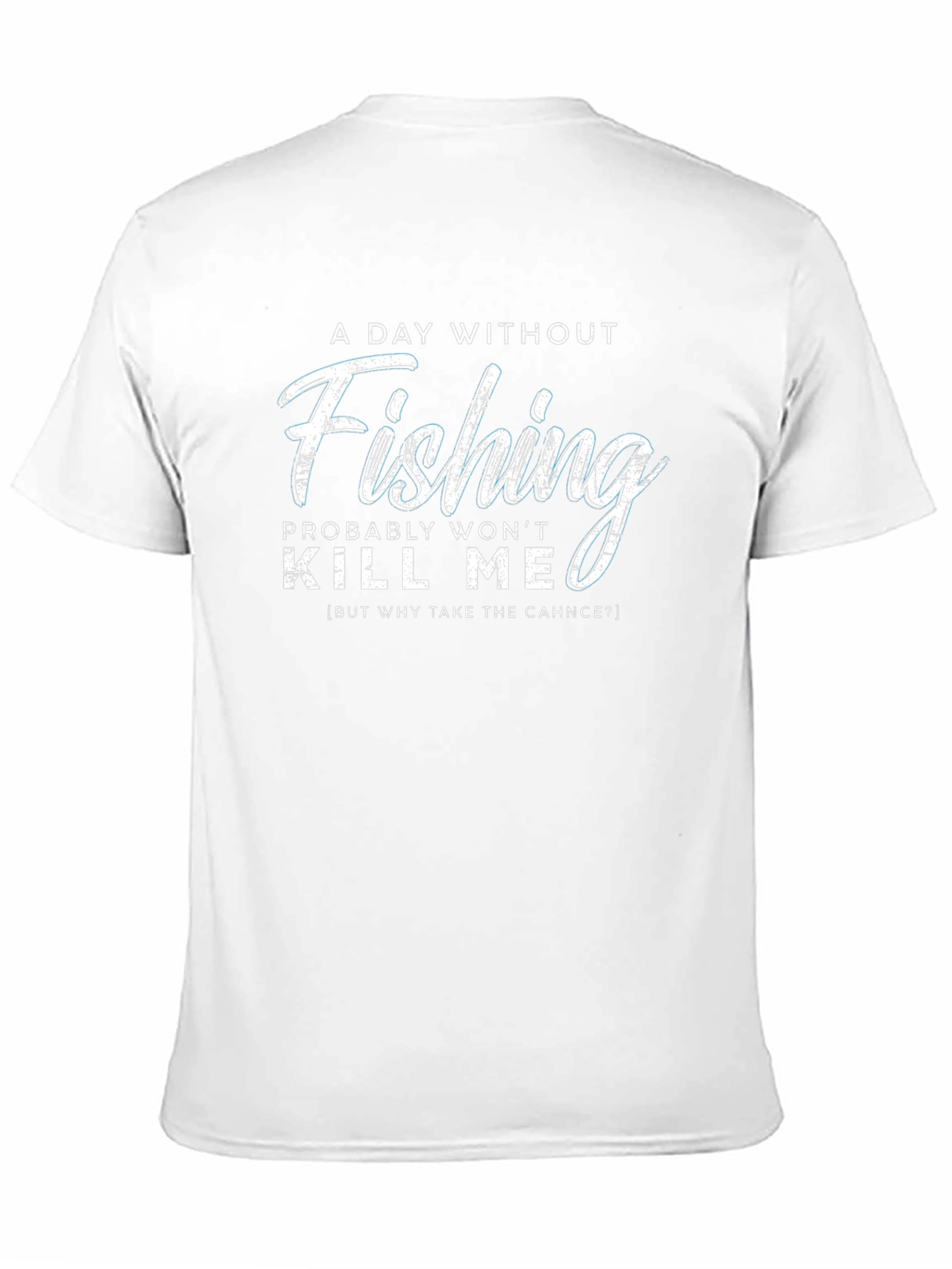 Fishing Humor T-Shirt - A Day Without Fishing