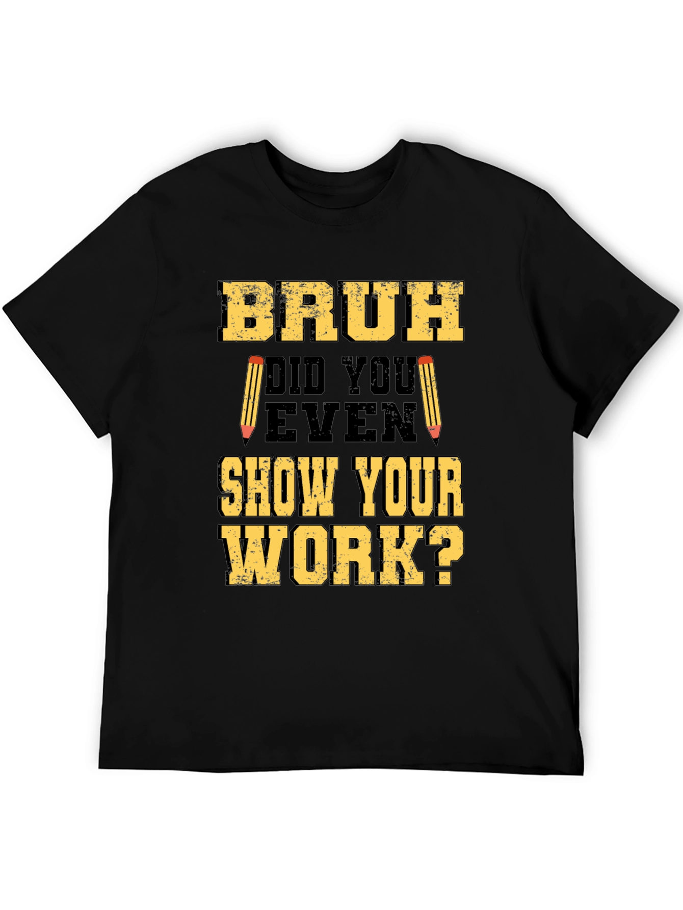 Bruh Did You Show Your Work T-Shirt - Funny Math Tee