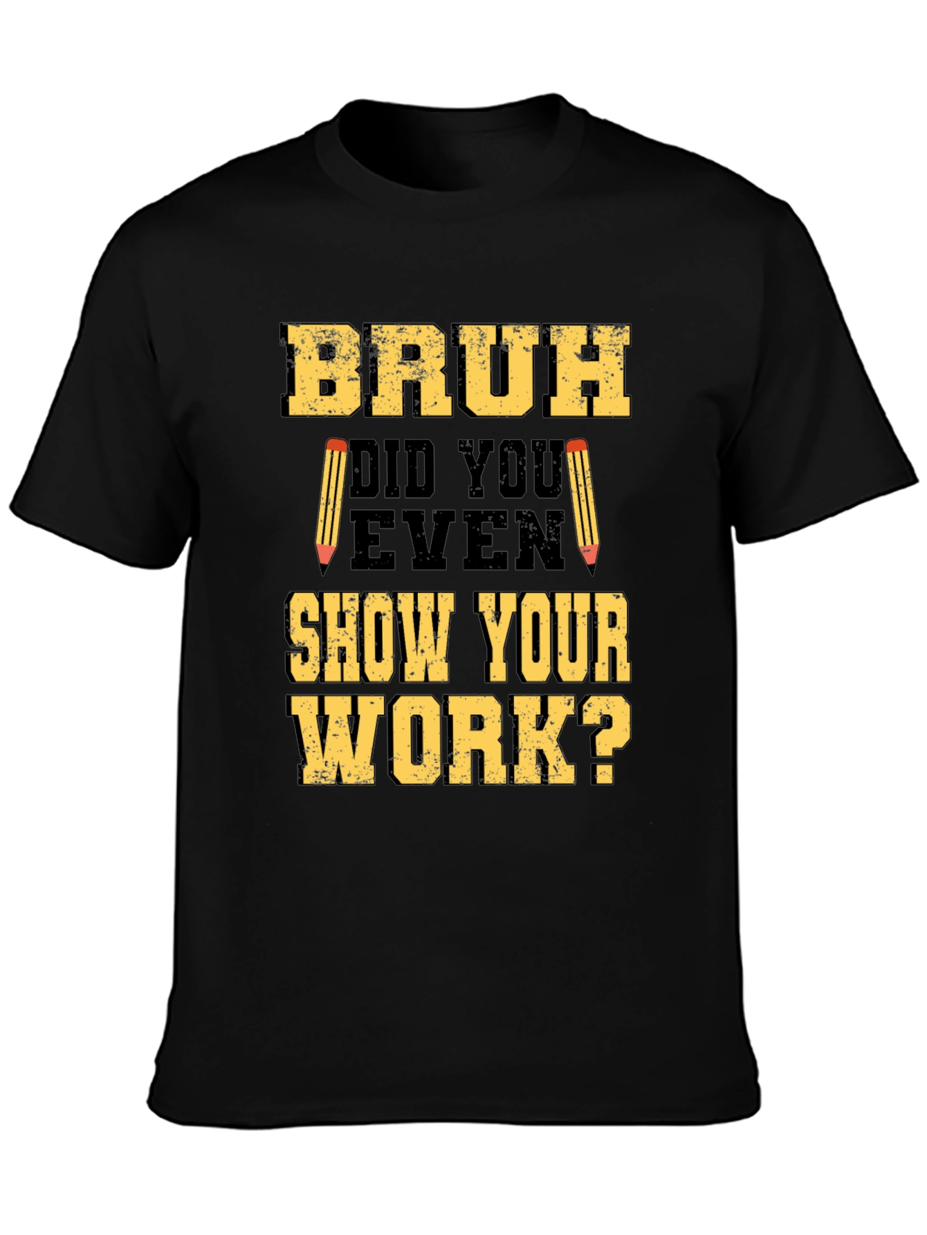Bruh Did You Show Your Work T-Shirt - Funny Math Tee