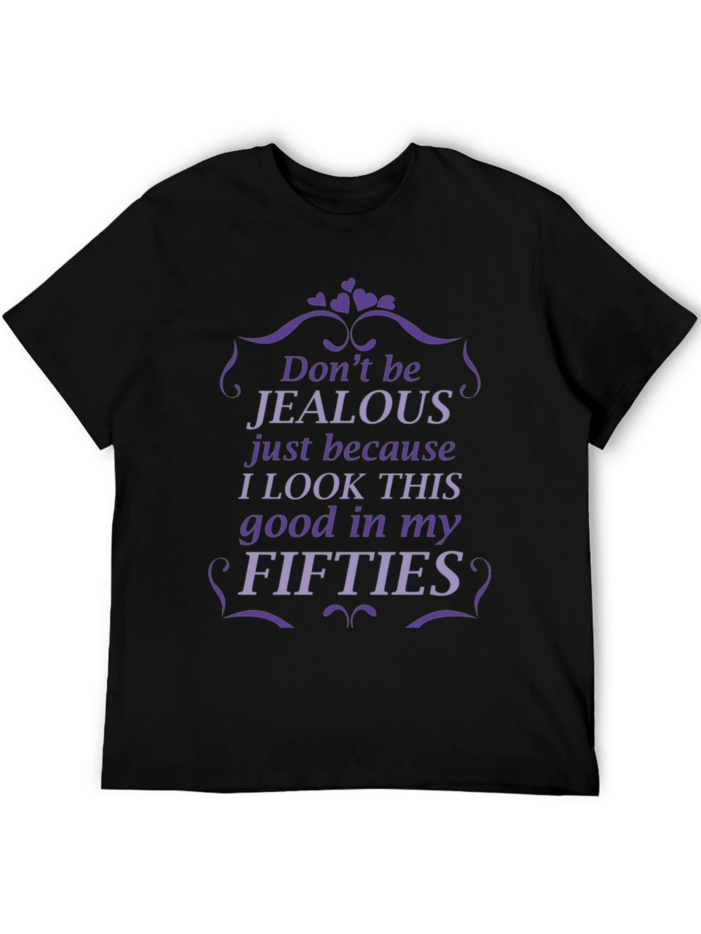 Funny Fifties T-Shirt - Dont Be Jealous
