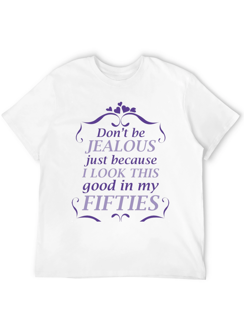 Funny Fifties T-Shirt - Dont Be Jealous