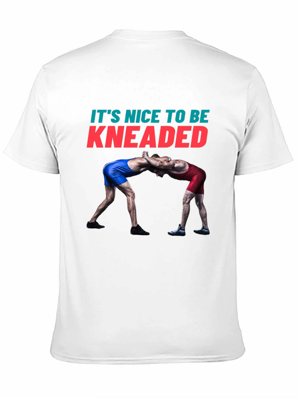 Its Nice To Be Kneaded Wrestling T-Shirt