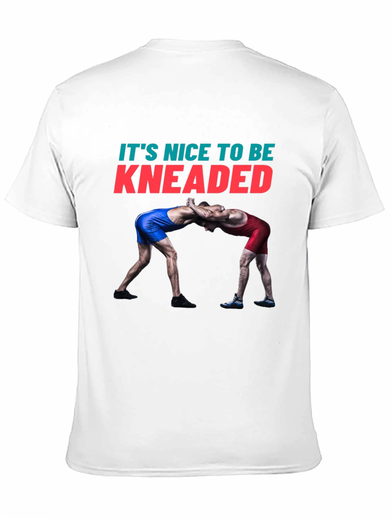 Its Nice To Be Kneaded Wrestling T-Shirt