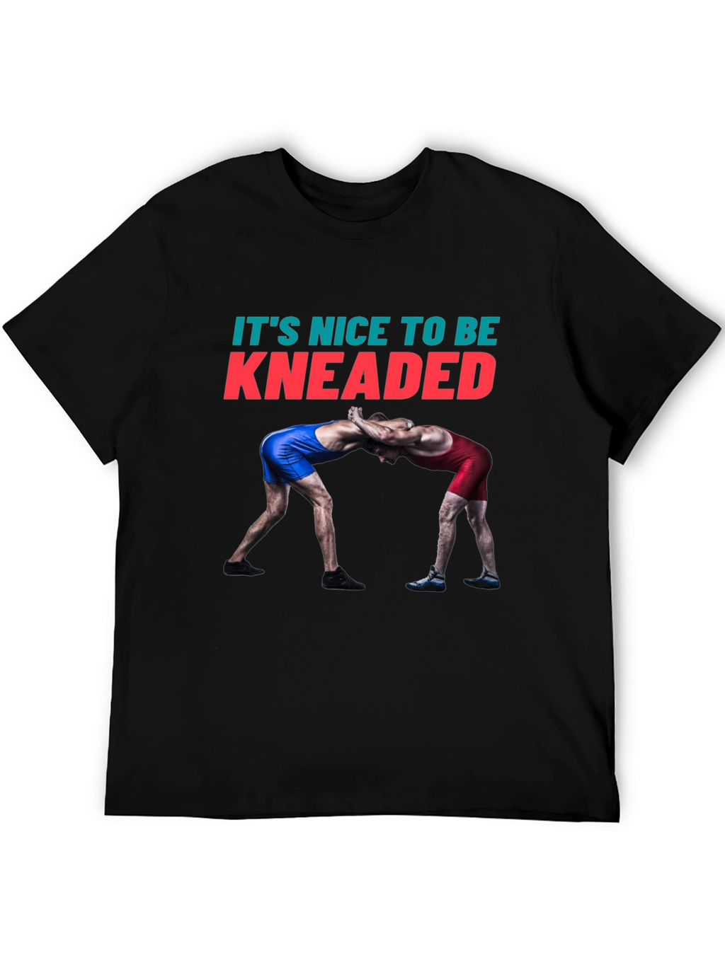 Its Nice To Be Kneaded Wrestling T-Shirt