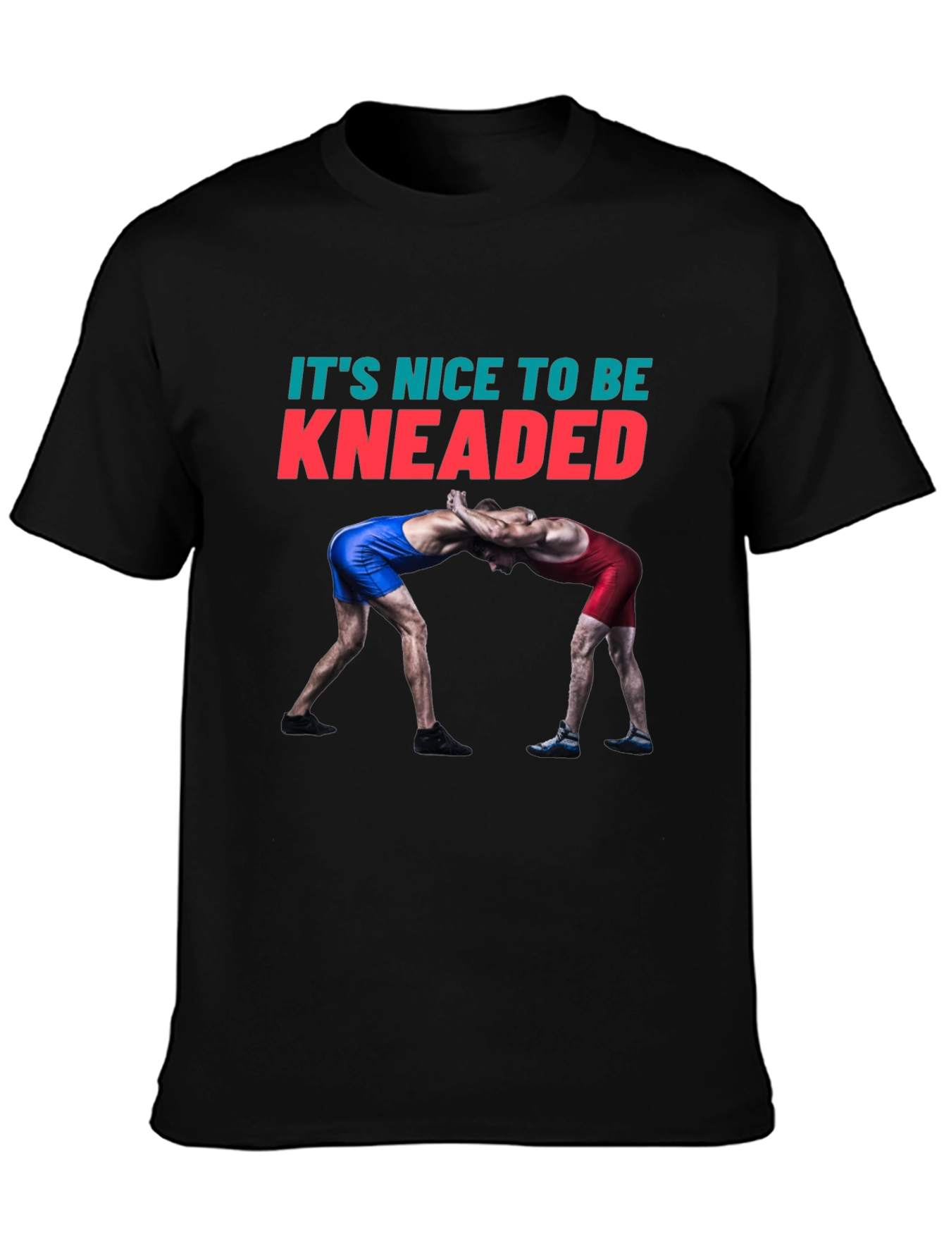 Its Nice To Be Kneaded Wrestling T-Shirt