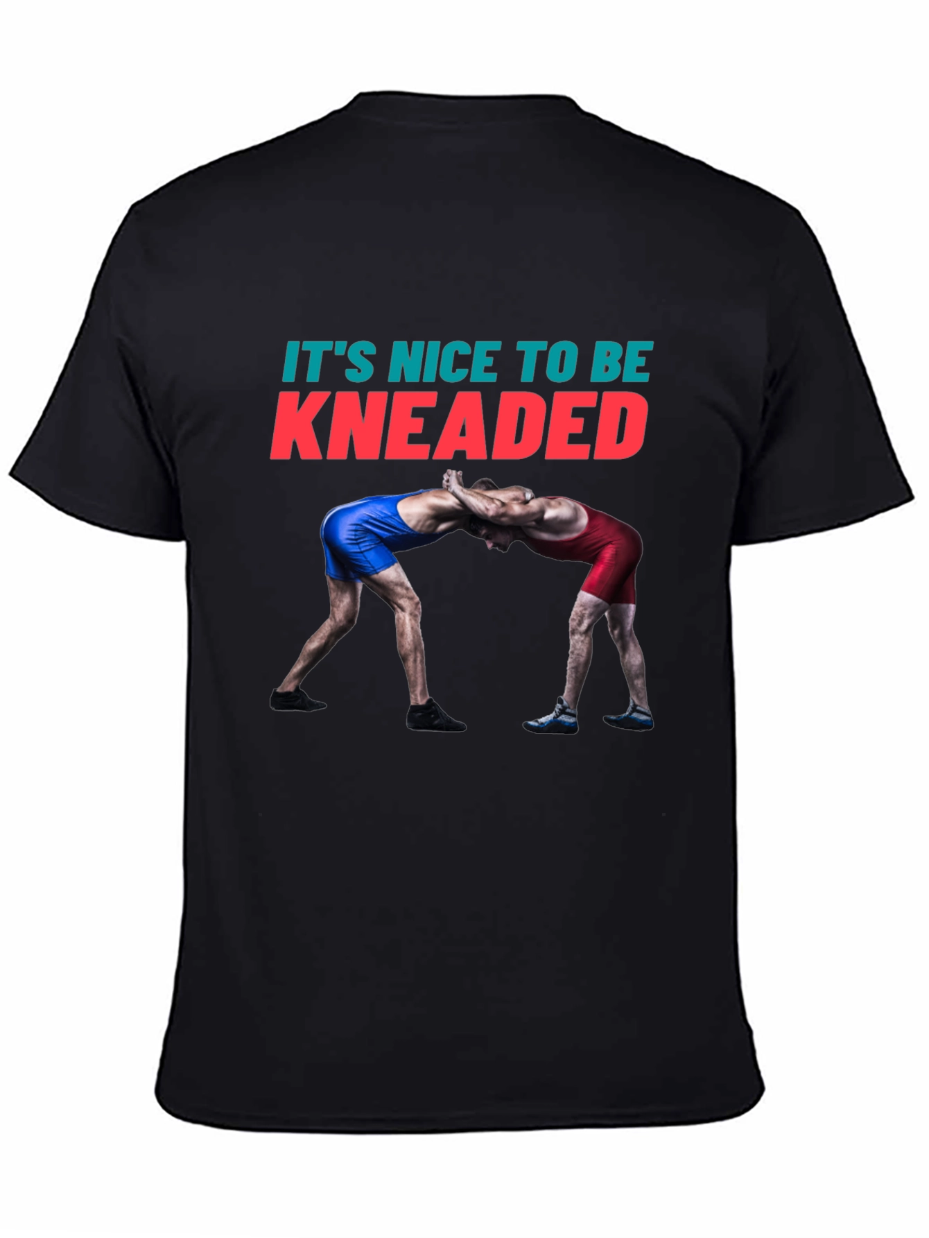 Its Nice To Be Kneaded Wrestling T-Shirt