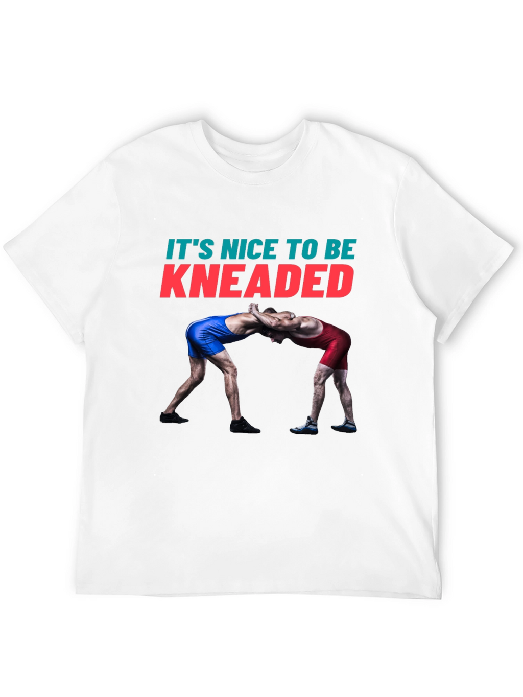 Its Nice To Be Kneaded Wrestling T-Shirt
