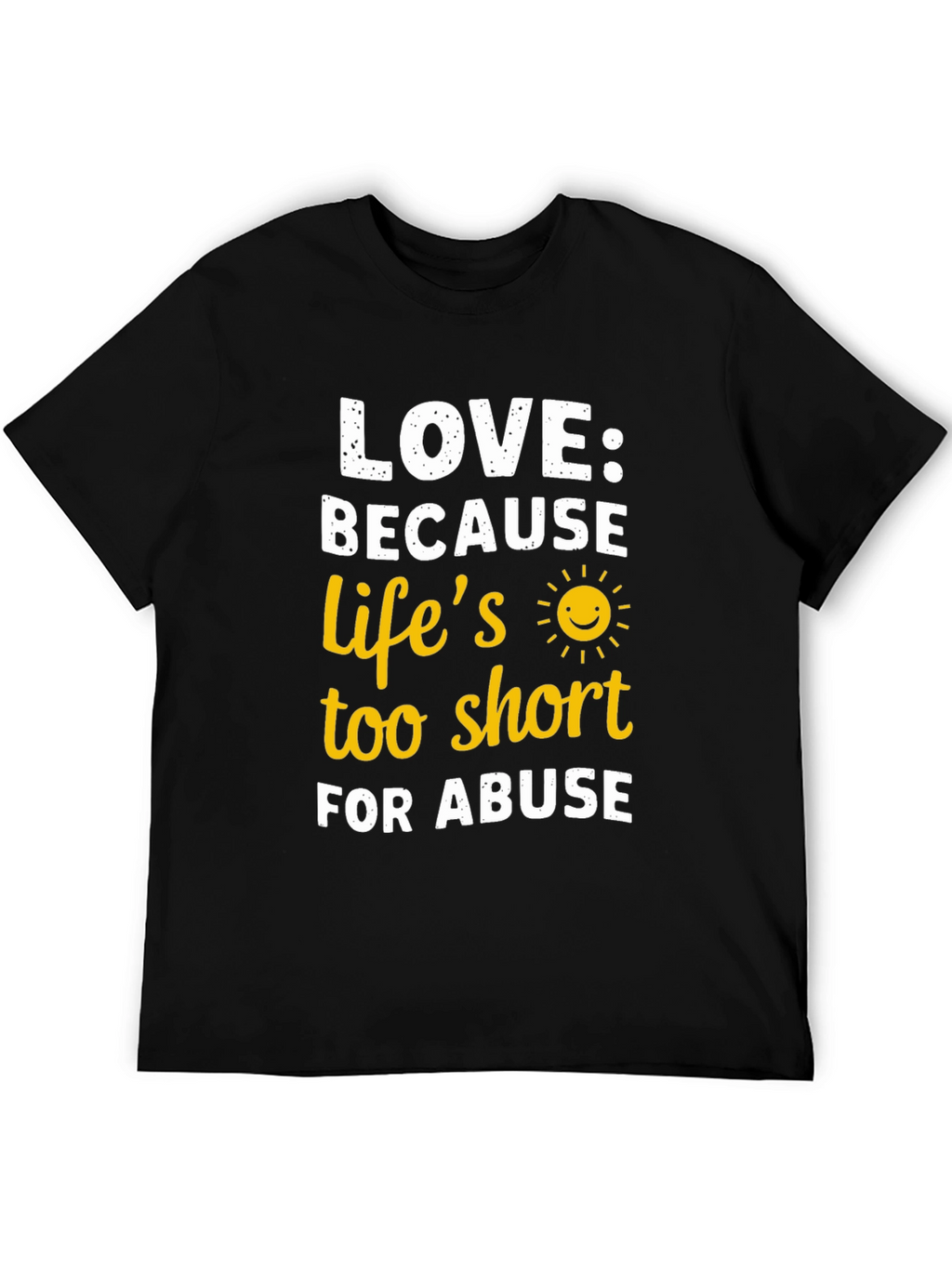 Love Because Lifes Too Short T-Shirt