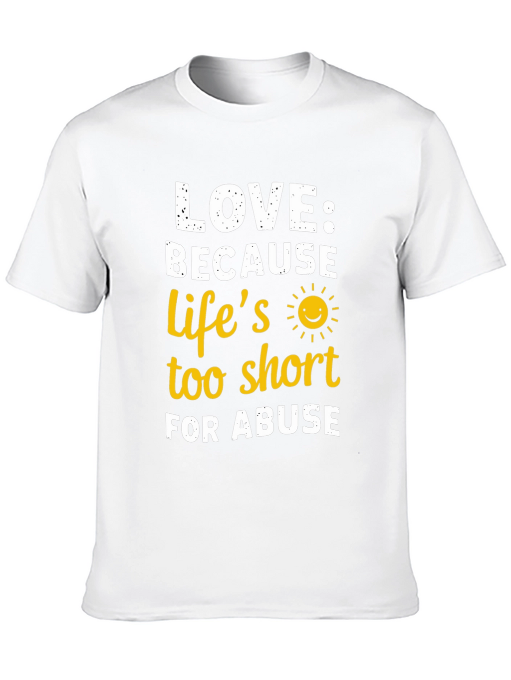 Love Because Lifes Too Short T-Shirt