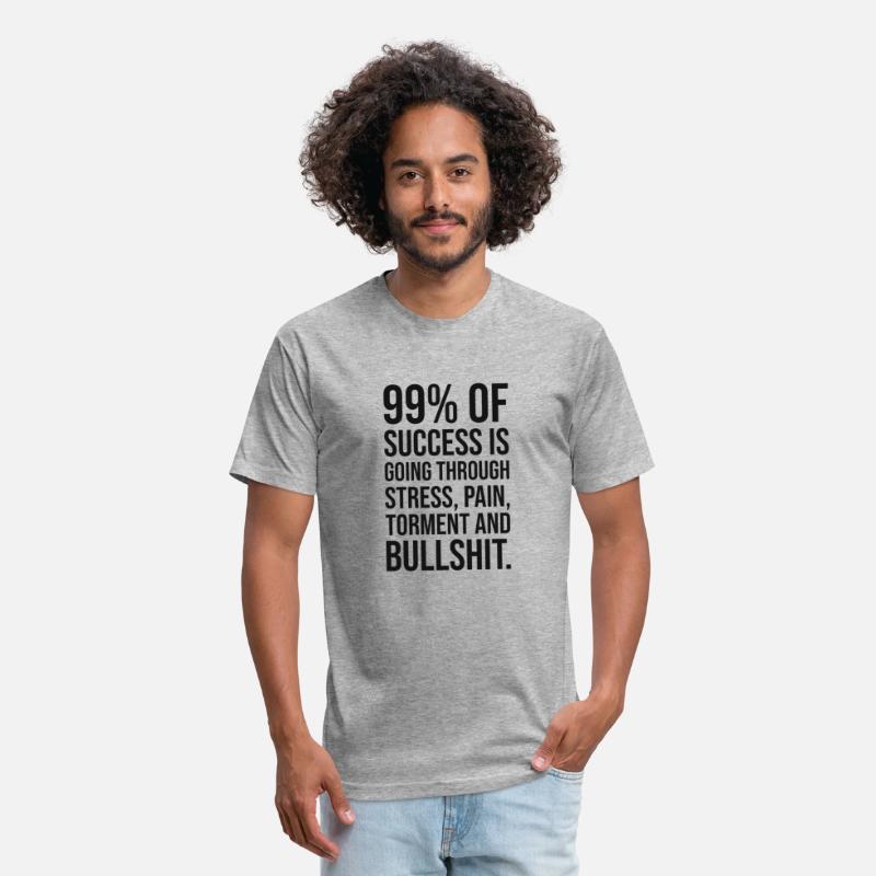 99 percent of success is going through bullshit
