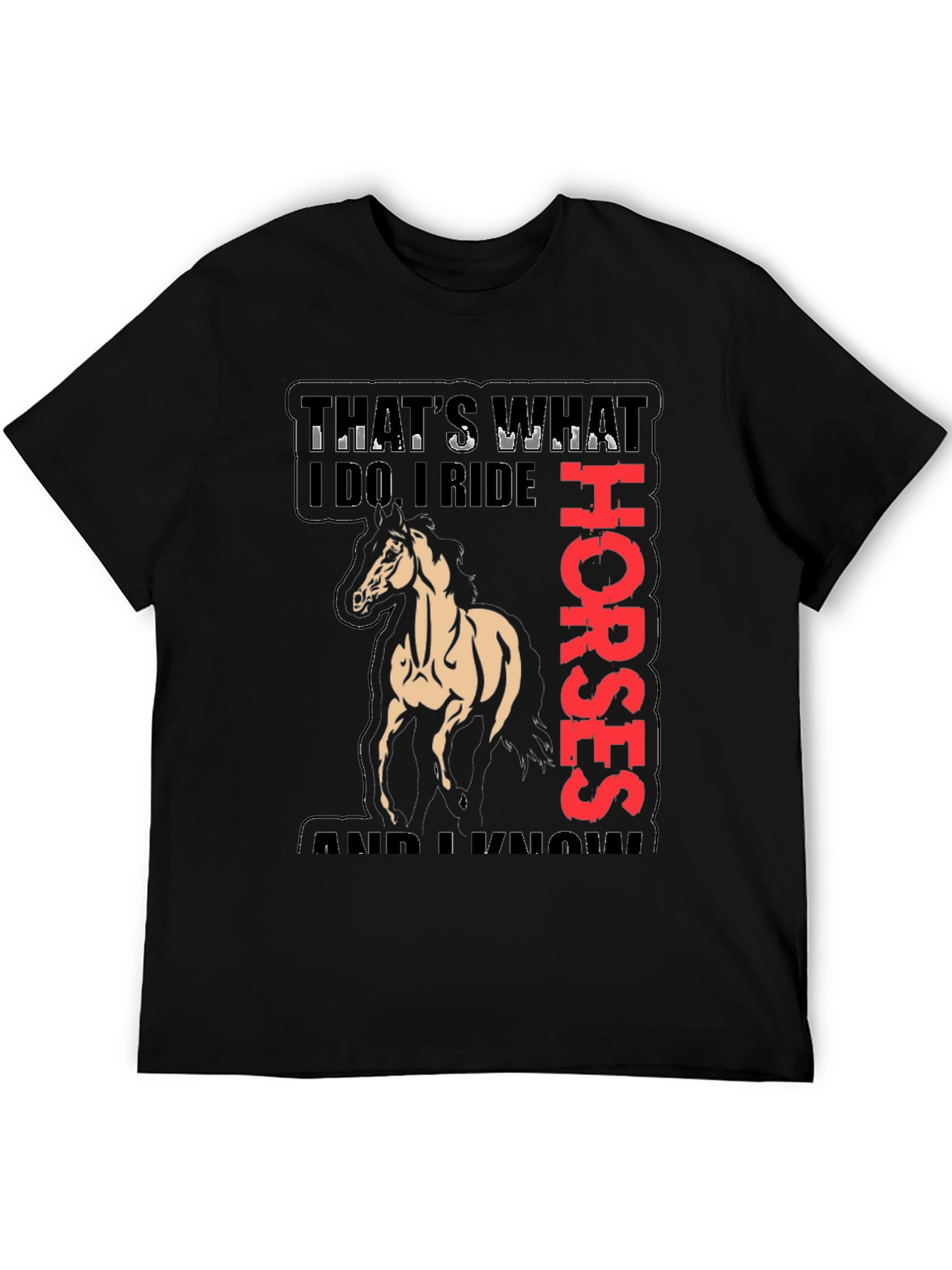 Equestrian T-Shirt: Thats What I Do I Ride Horses